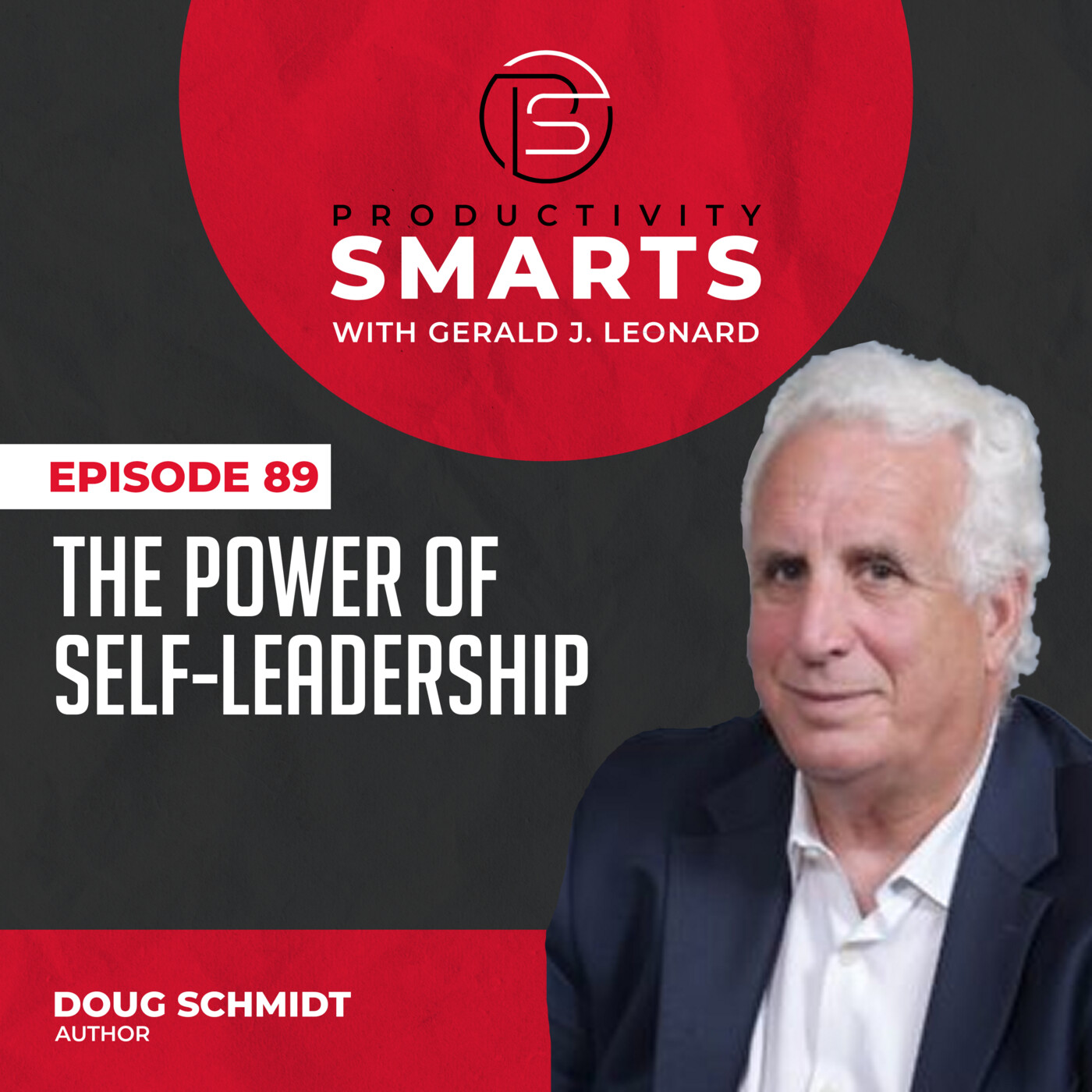 Productivity Smarts 089 - The Power of Self-Leadership with Doug Schmidt