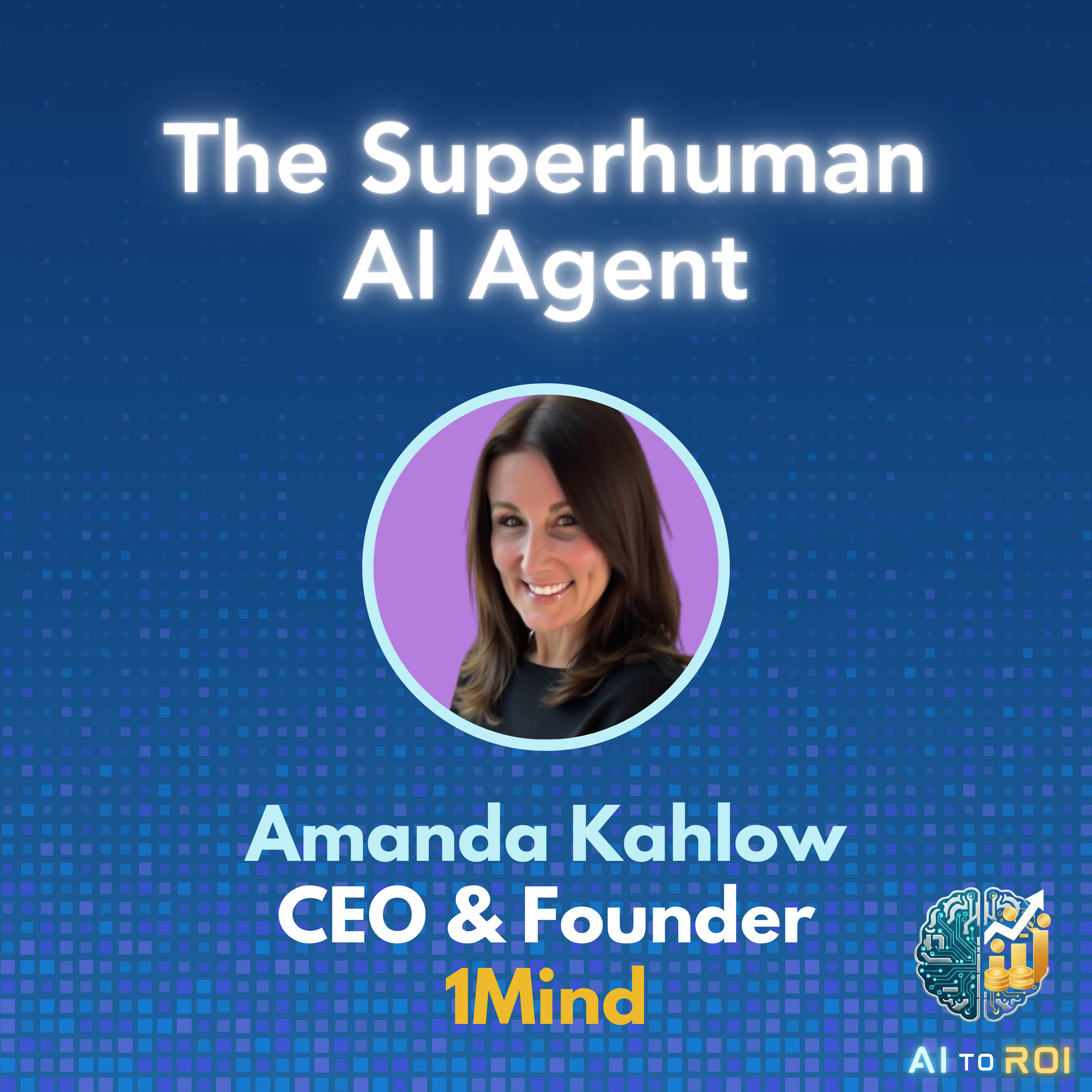 The Superhuman AI Agent - with Amanda Kahlow, CEO & Founder, 1Mind
