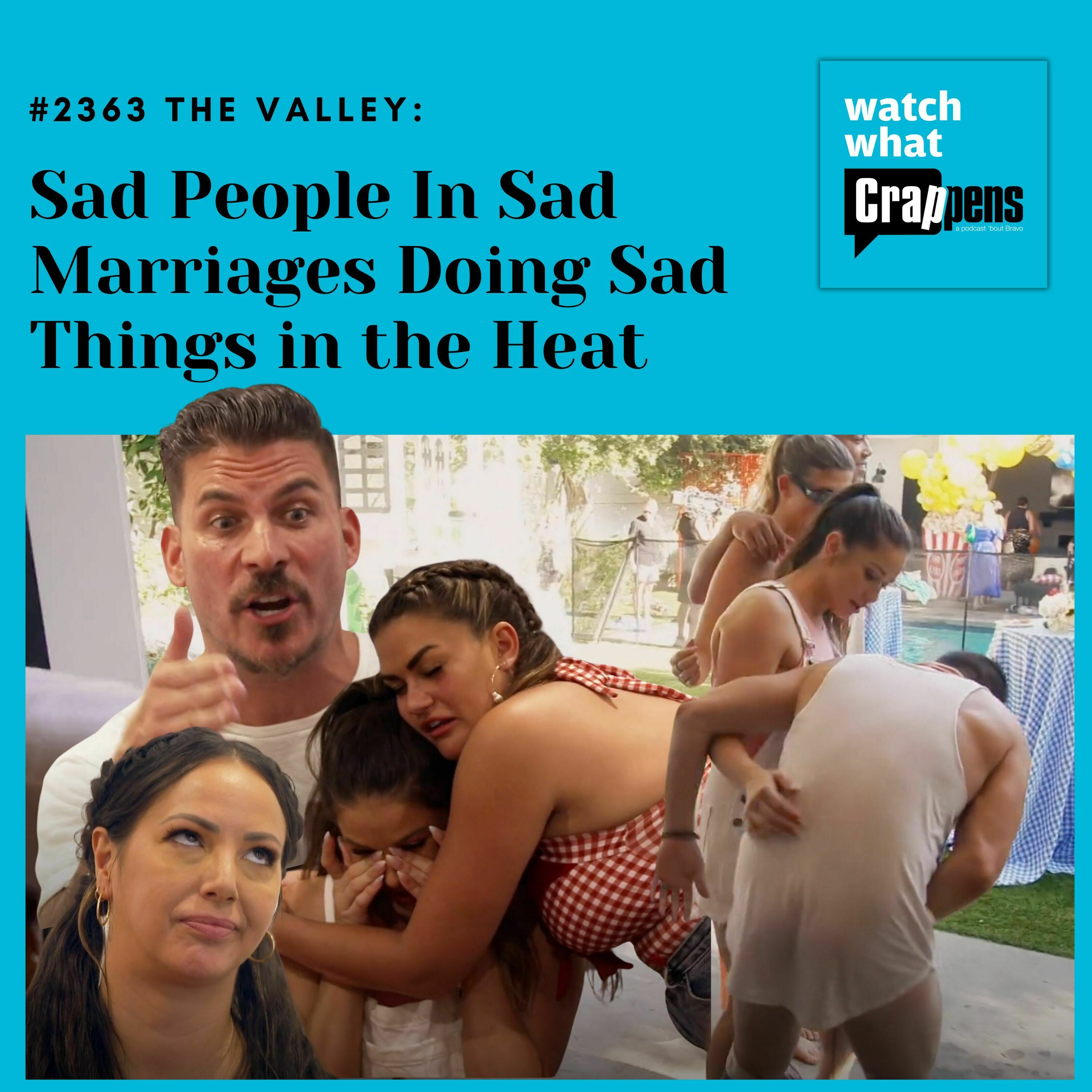 #2363 The Valley: Sad People In Sad Marriages Doing Sad Things in the Heat