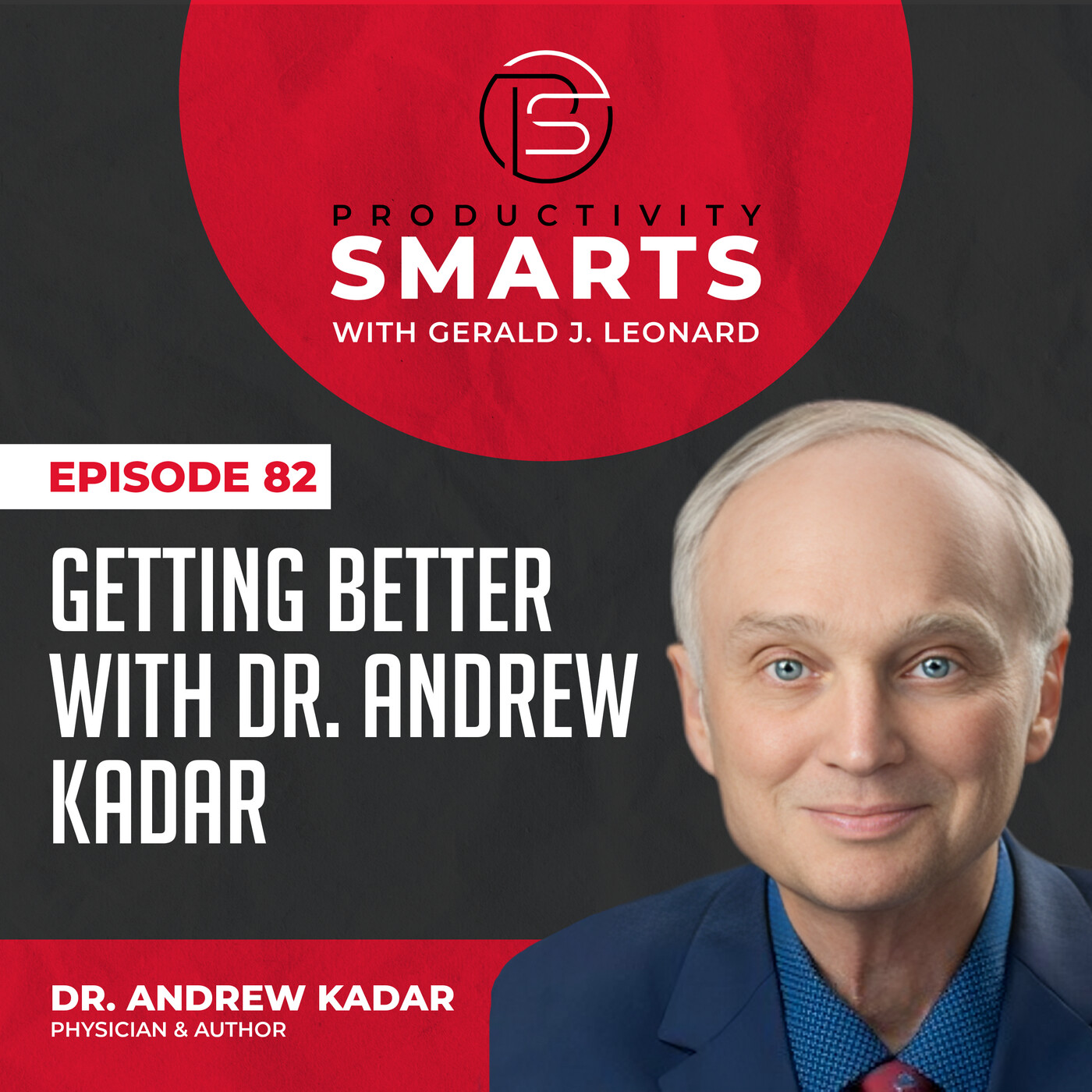 Productivity Smarts 082 - Getting Better with Dr. Andrew Kadar