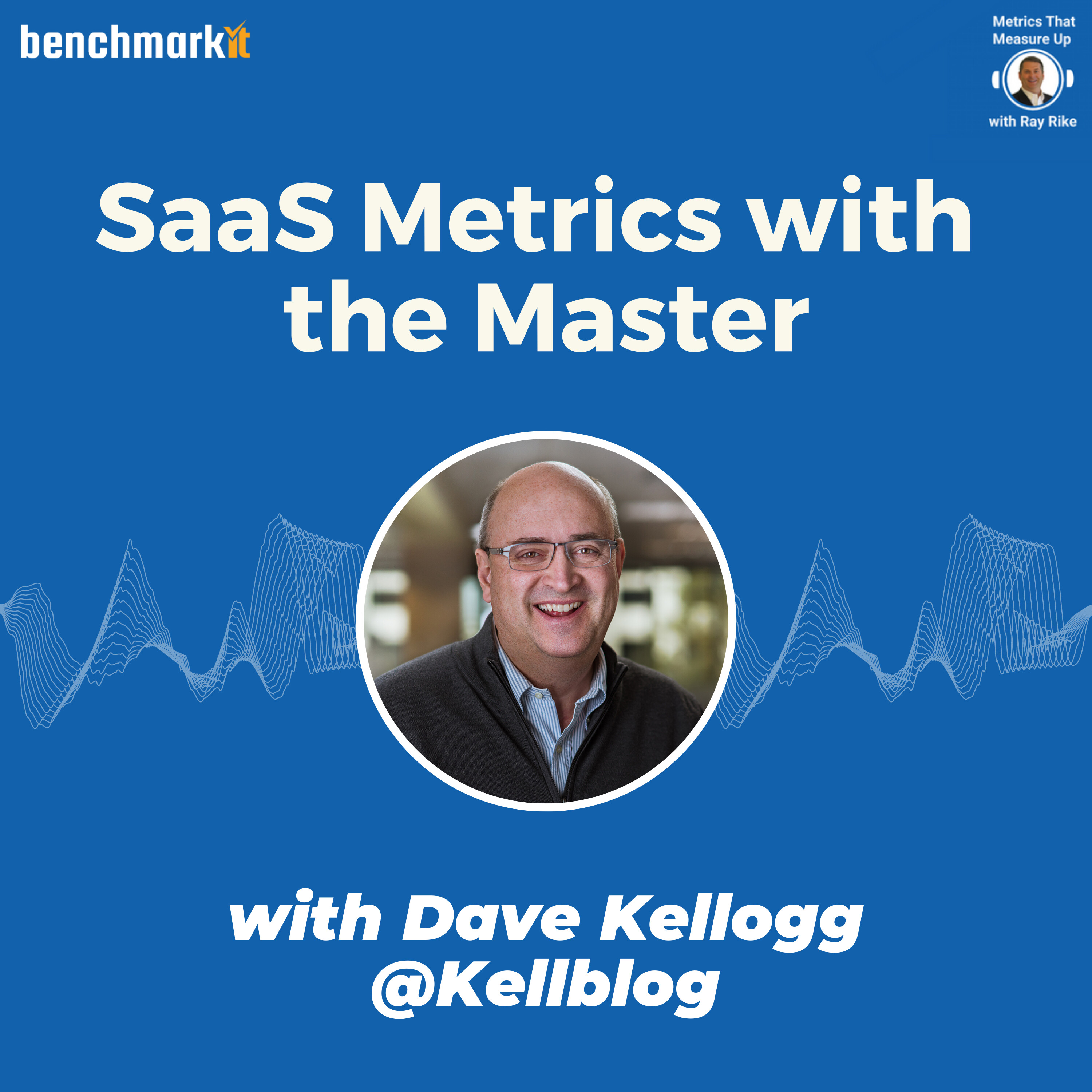 B2B SaaS Metrics with the Master - Dave Kellogg @kellblog