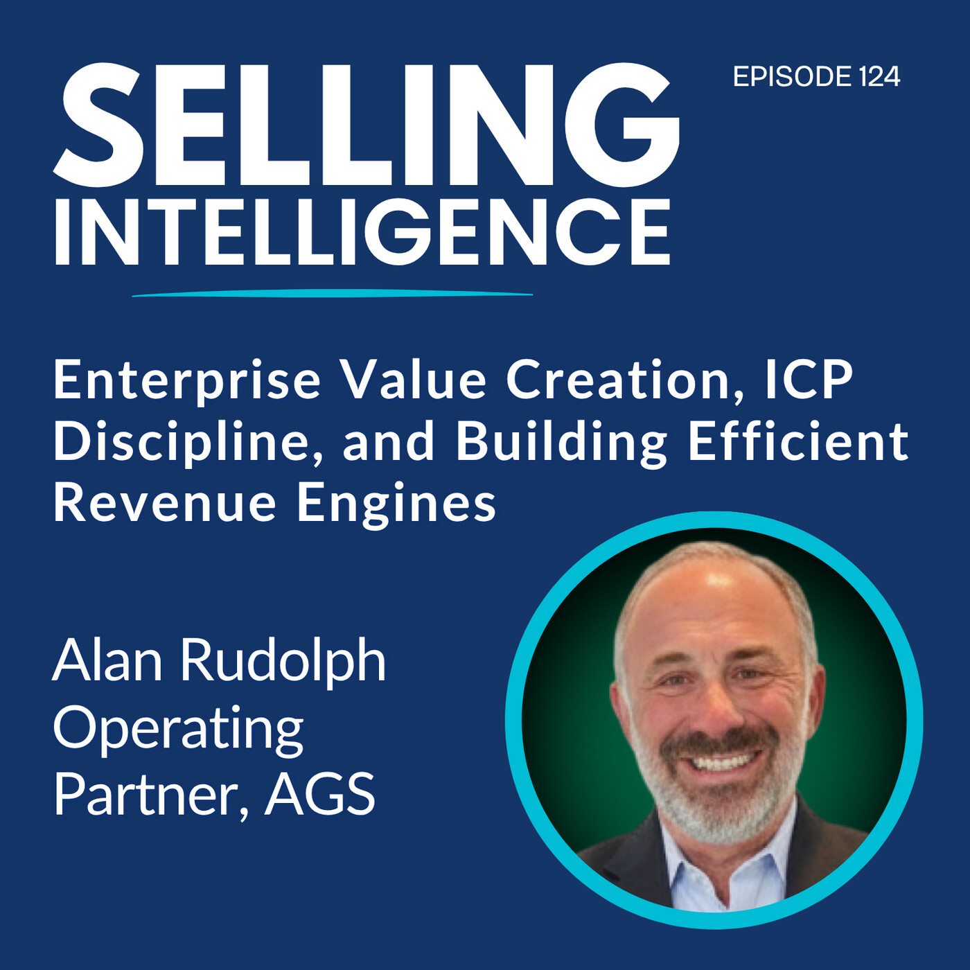 Ep. 124 - Enterprise Value Creation, ICP Discipline, and Building Efficient Revenue Engines with Alan Rudolph - Part 1