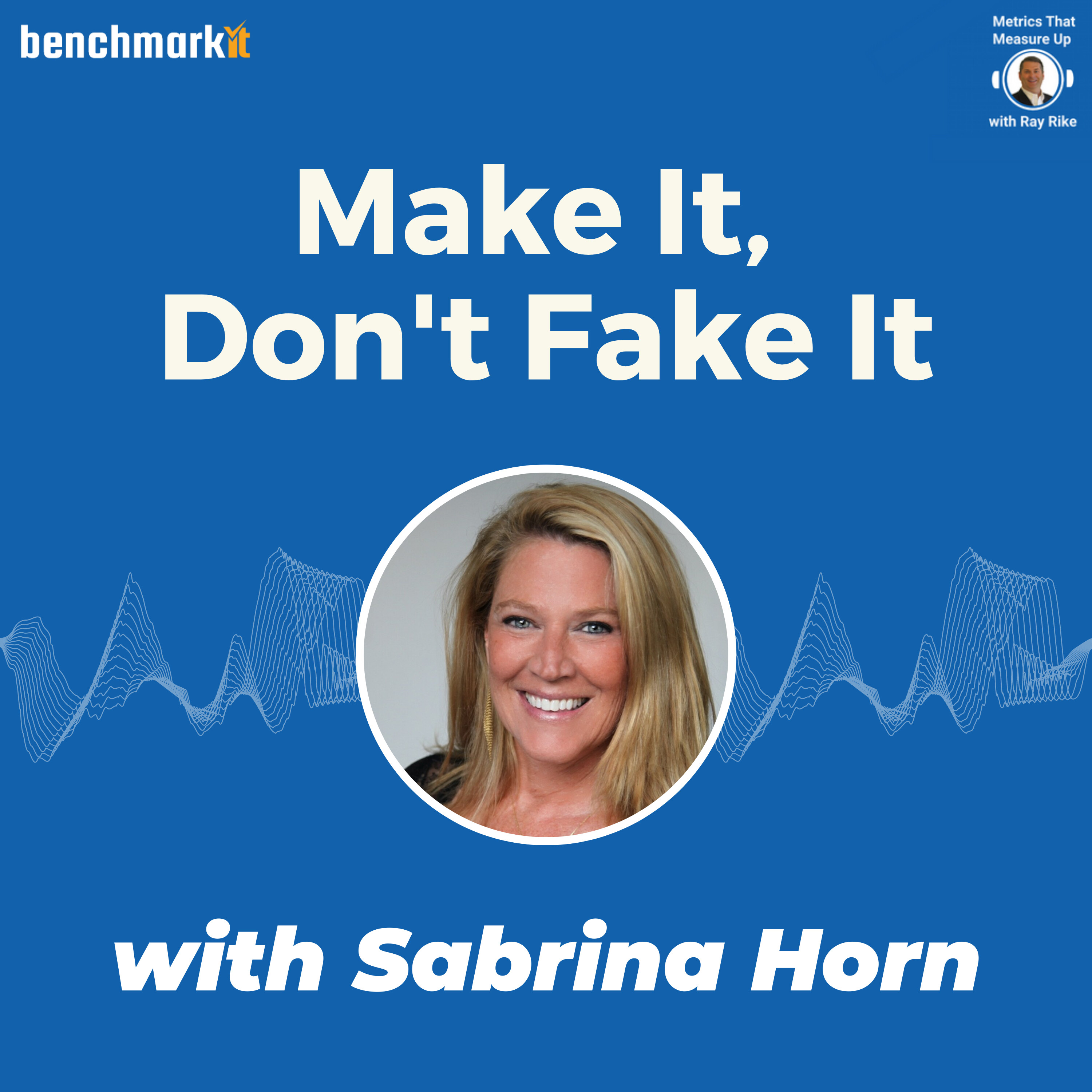 Make it, Don't Fake it! - Sabrina Horn, Founder Horn Group
