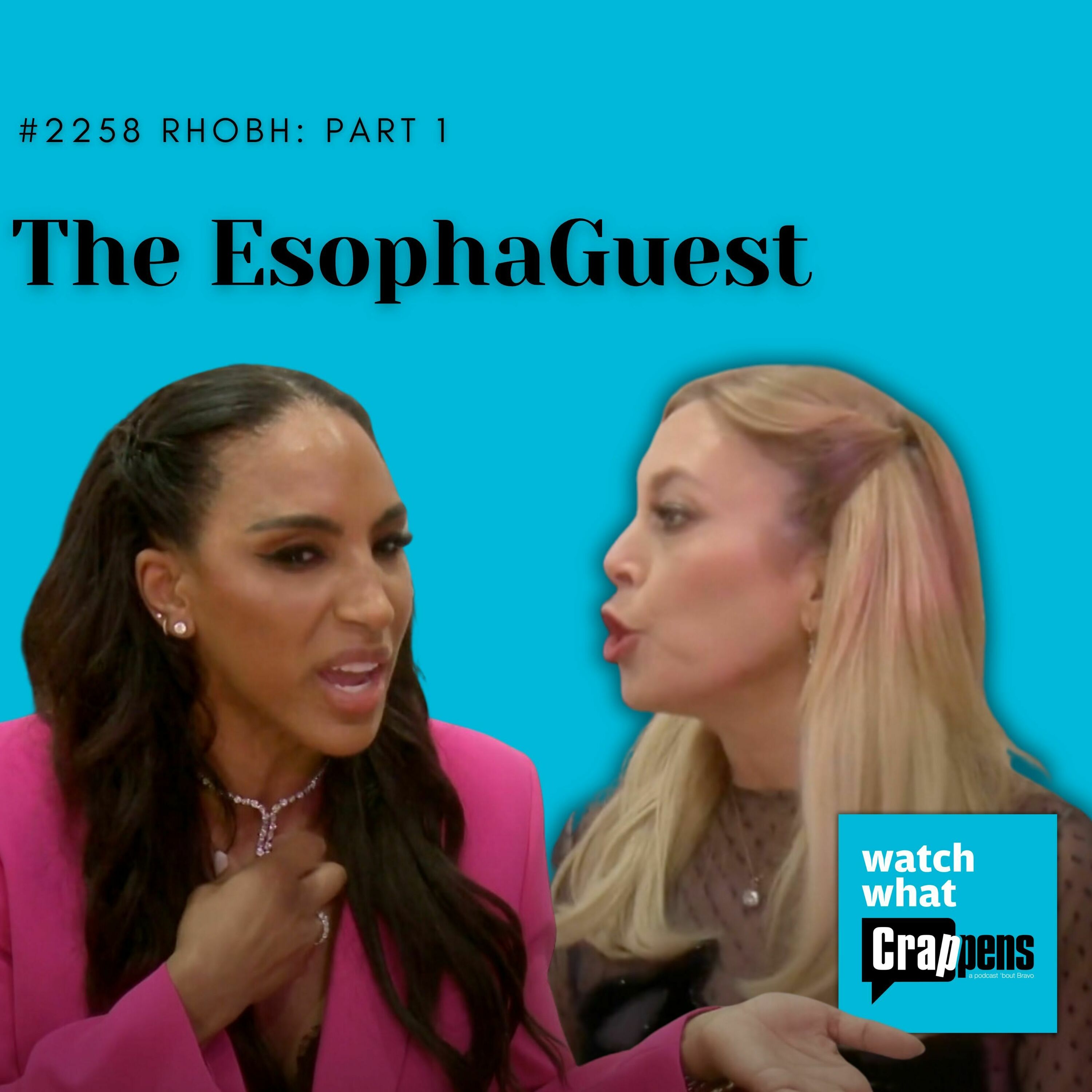 #2258 RHOBH, Part 1:  The EsophaGuest