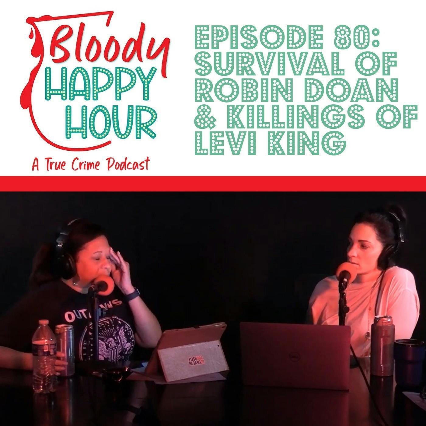 Episode 80: Survival of Robin Doan & Killings of Levi King episode artwork