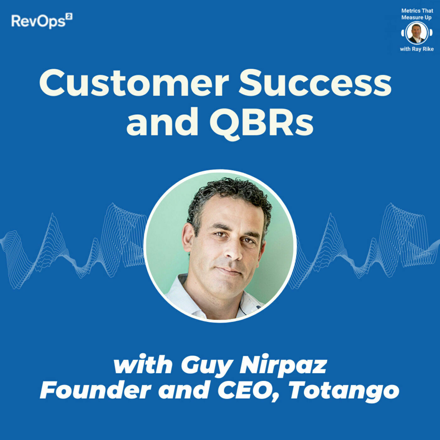 Customer Success and Quarterly Business Reviews - with Guy Nirpaz, Founder and CEO Totango