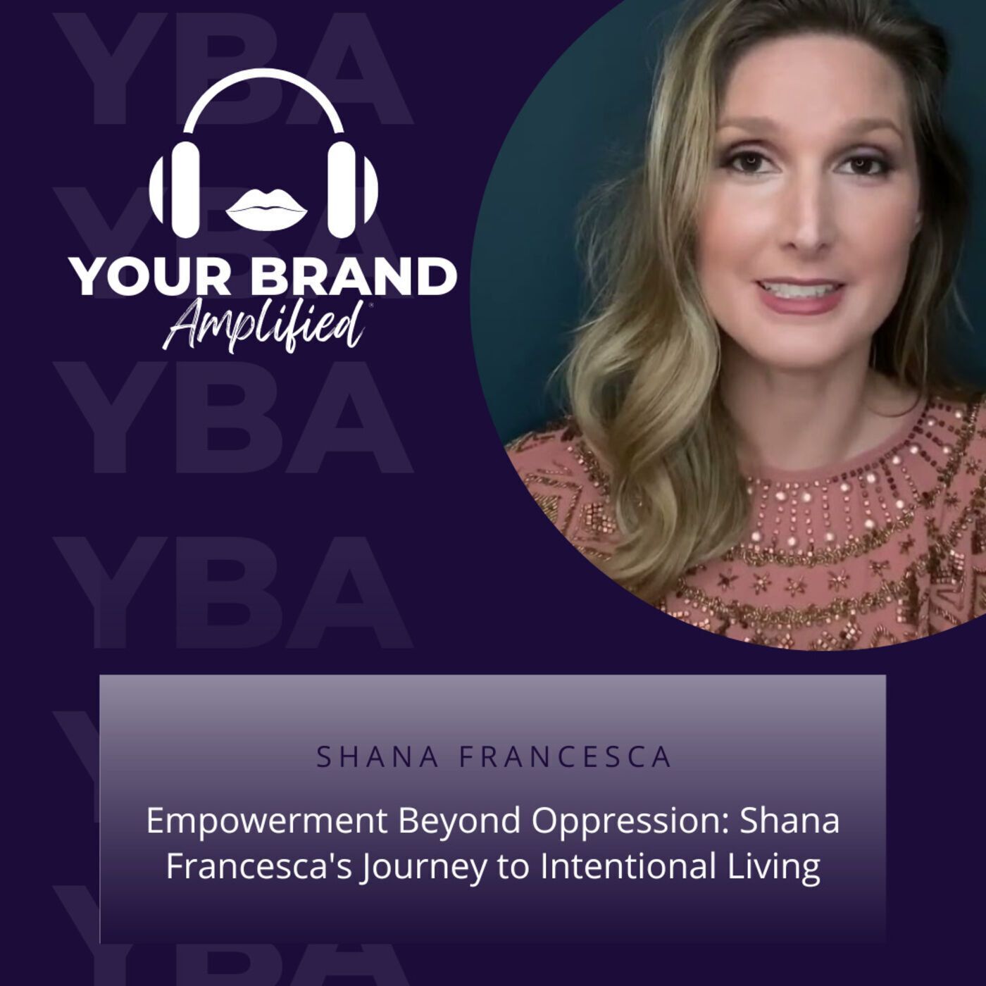 S E232: Empowerment Beyond Oppression: Shana Francesca's Journey to Intentional Living episode artwork
