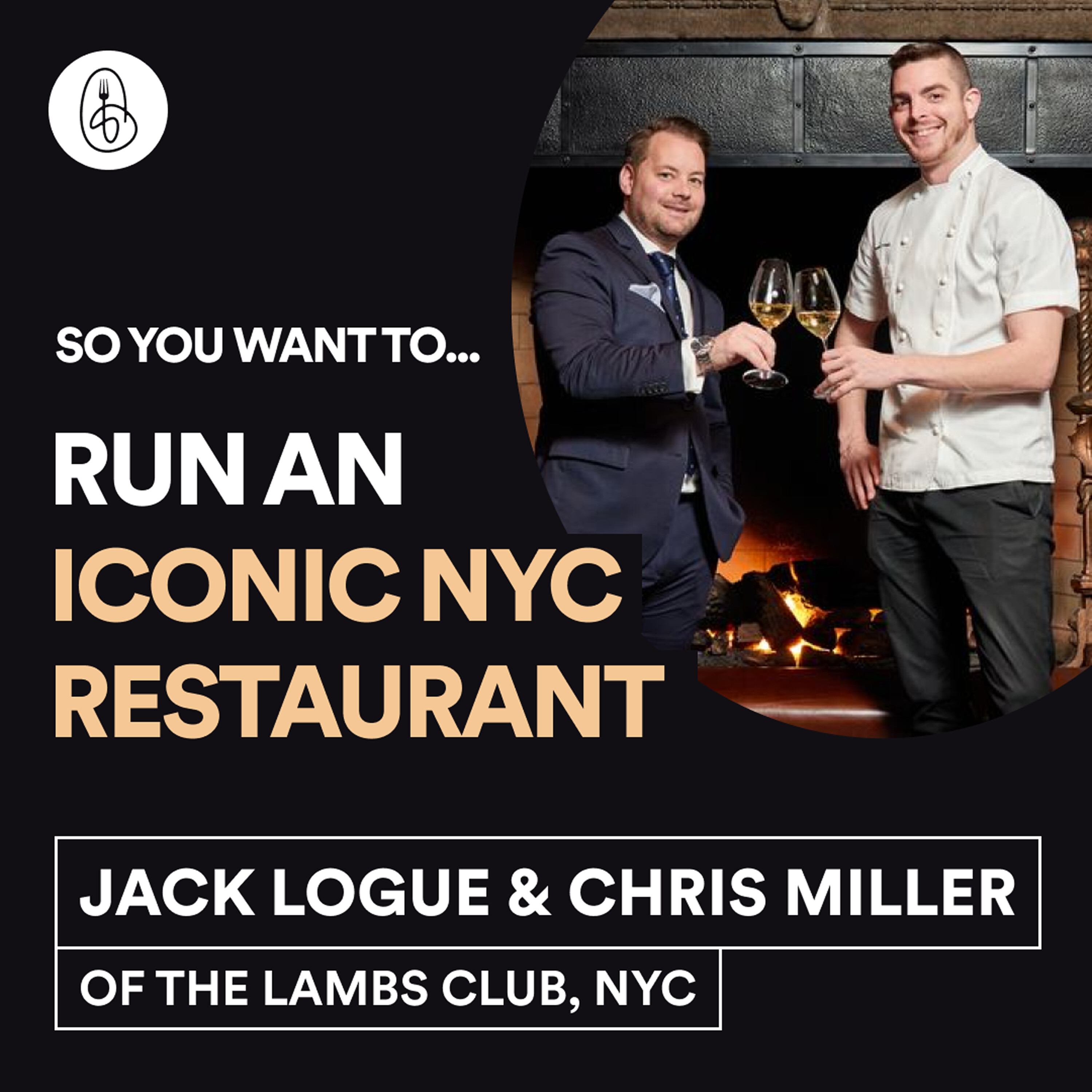 Chef Jack Logue & Partner Chris Miller: So You Want to Reinvent an Iconic NYC Restaurant episode artwork