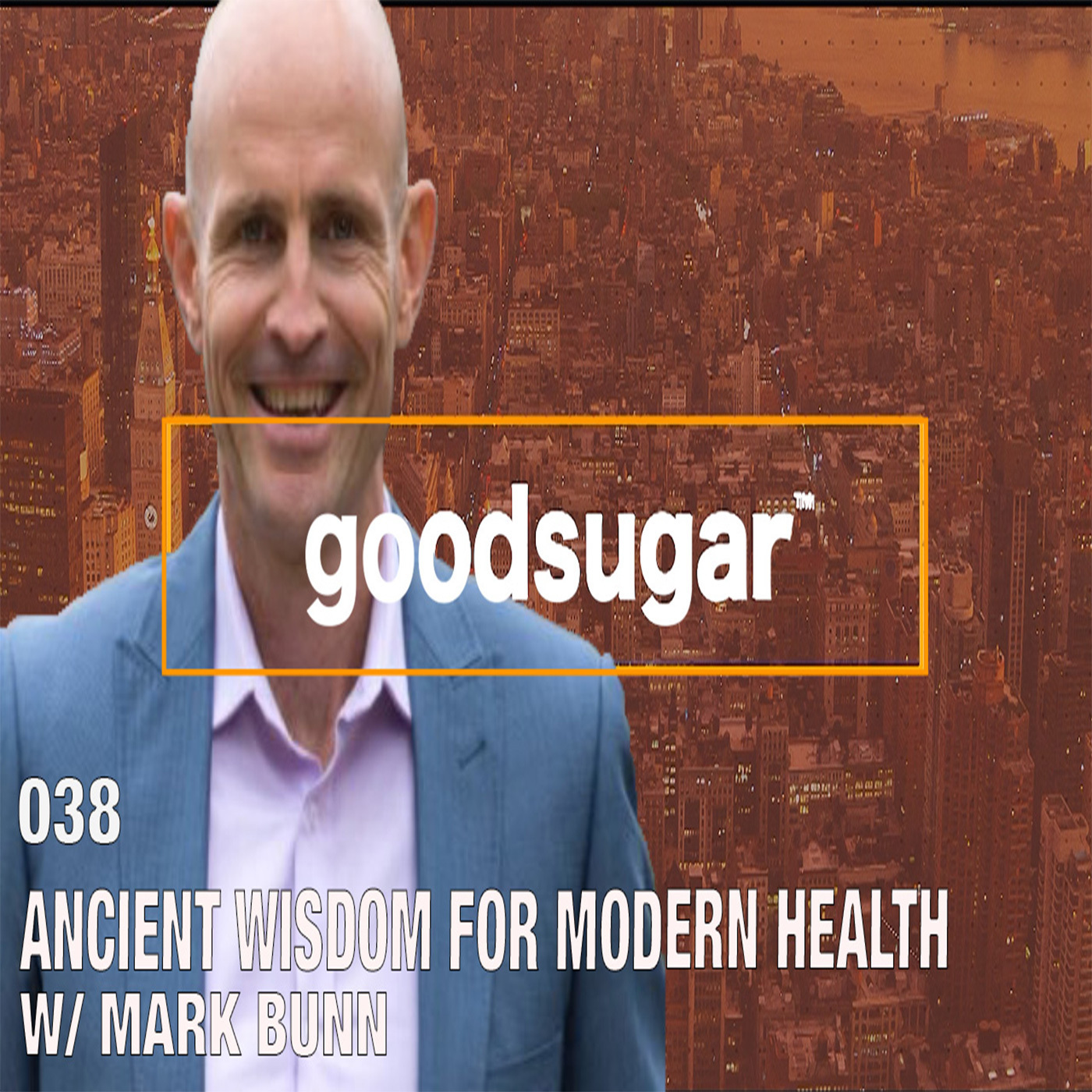 Ancient Wisdom For Modern Health w/Mark Bunn - goodsugar #038 episode artwork