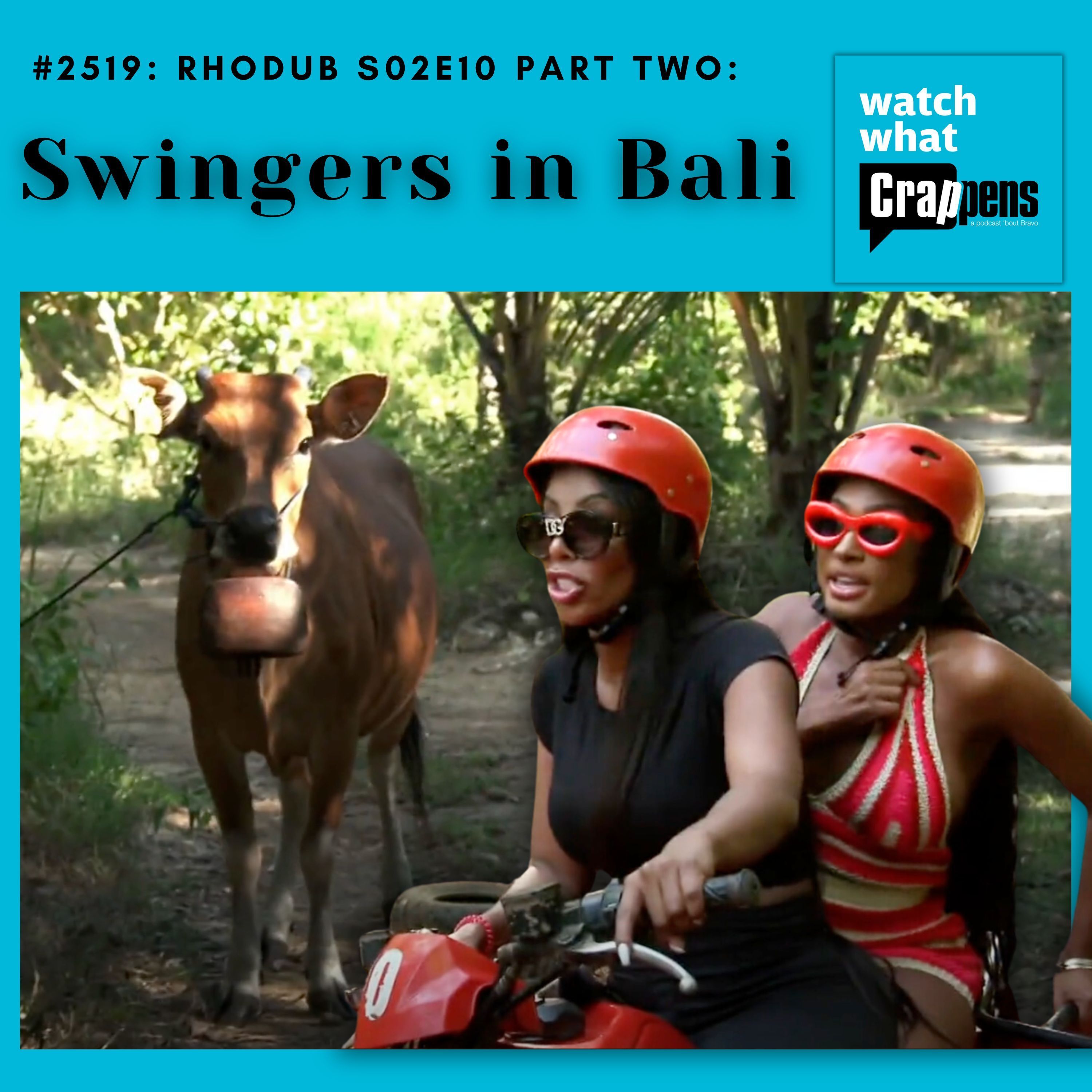 #2519: RHODub S02E10 Part 2: Swingers in Bali