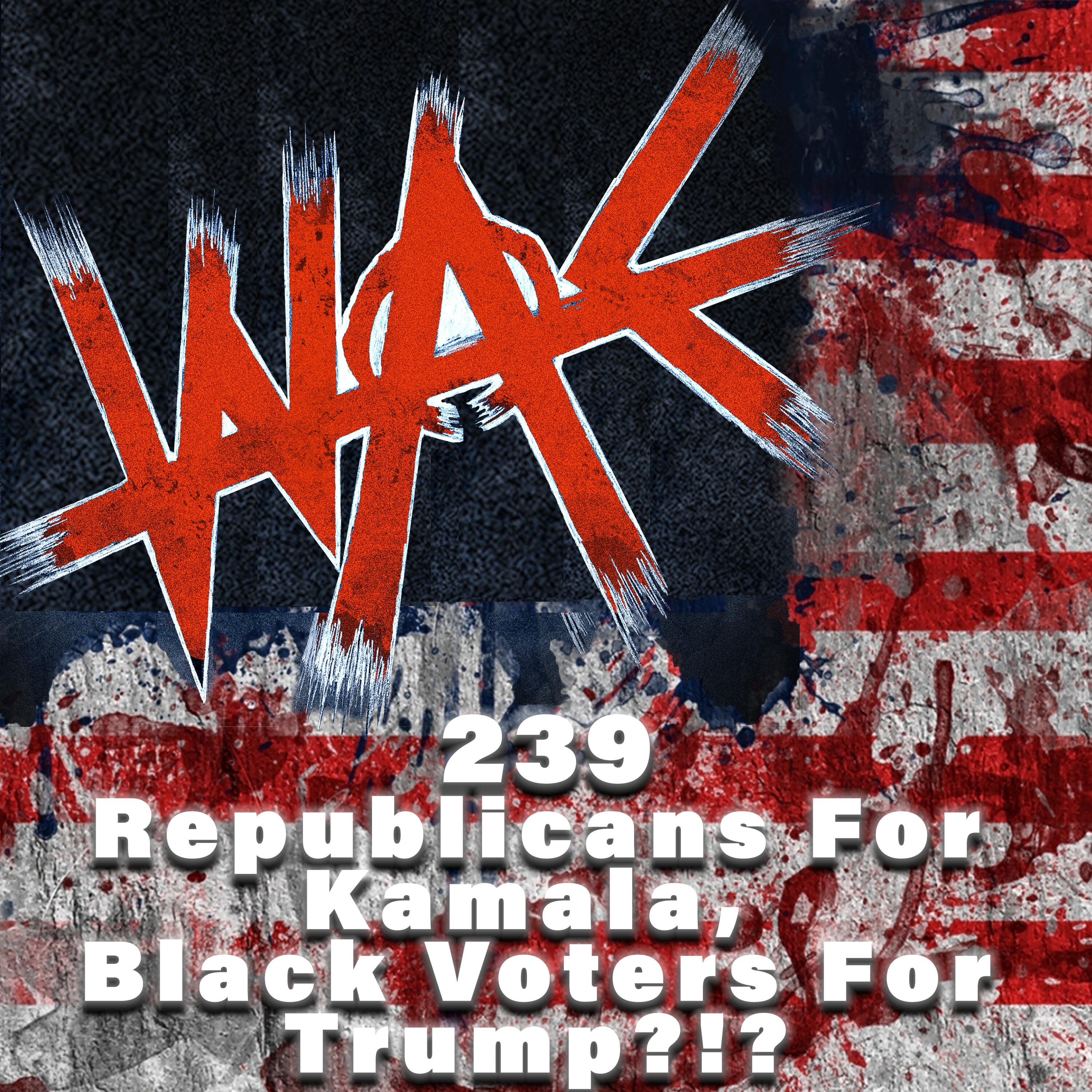 239 - Republicans for Kamala, Black Voters For Trump?!?