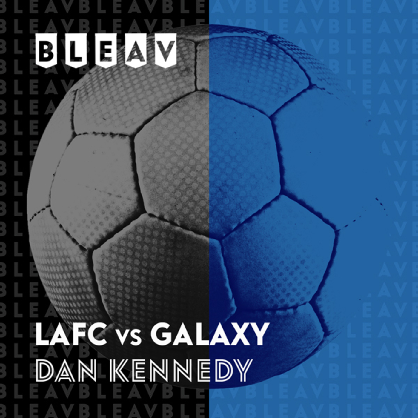Bleav in LAFC vs Galaxy with Dan Kennedy and Mark Rogondino