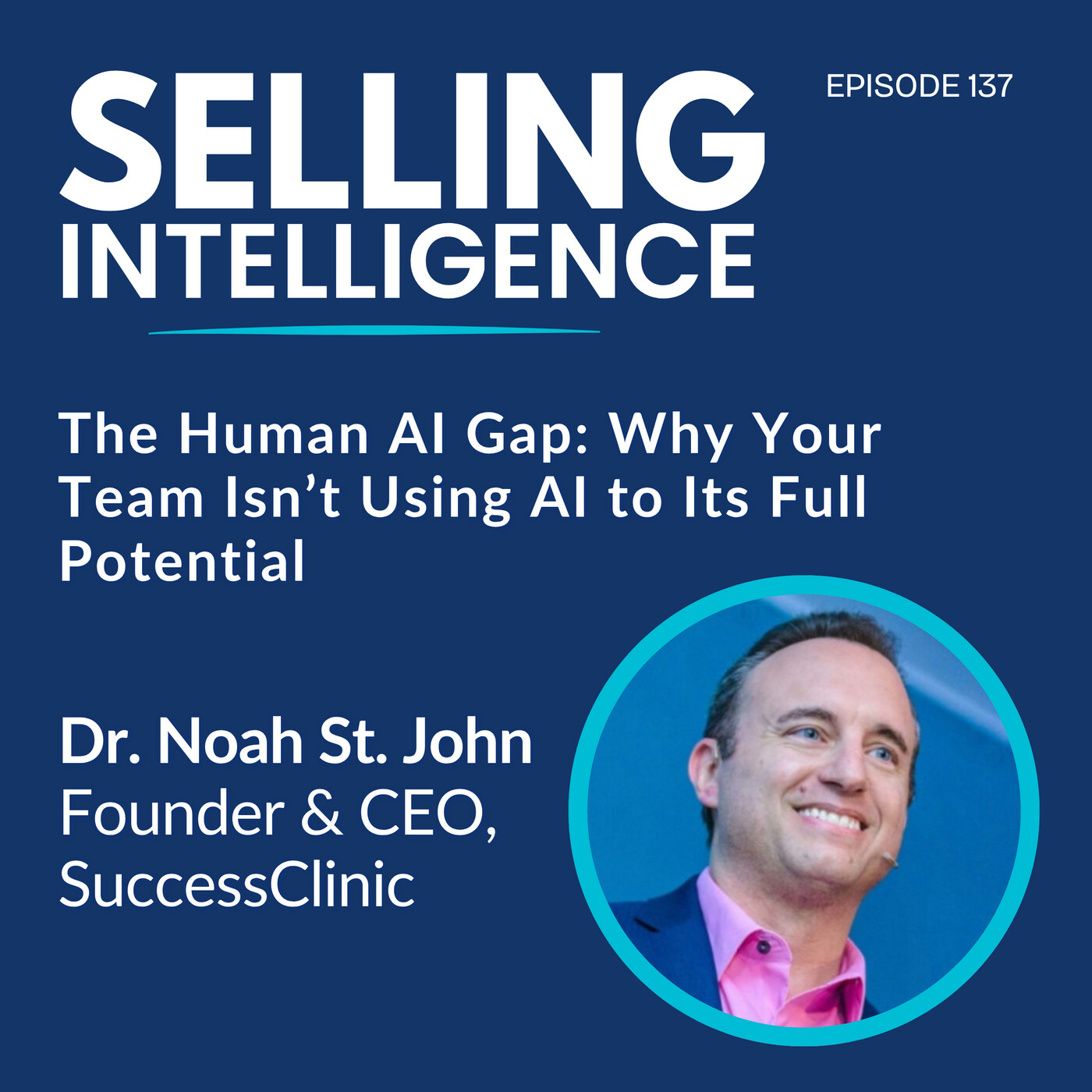 Ep. 137 - The Human AI Gap: Why Your Team Isn’t Using AI to Its Full Potential with Dr. Noah St. John - Part 1 episode artwork