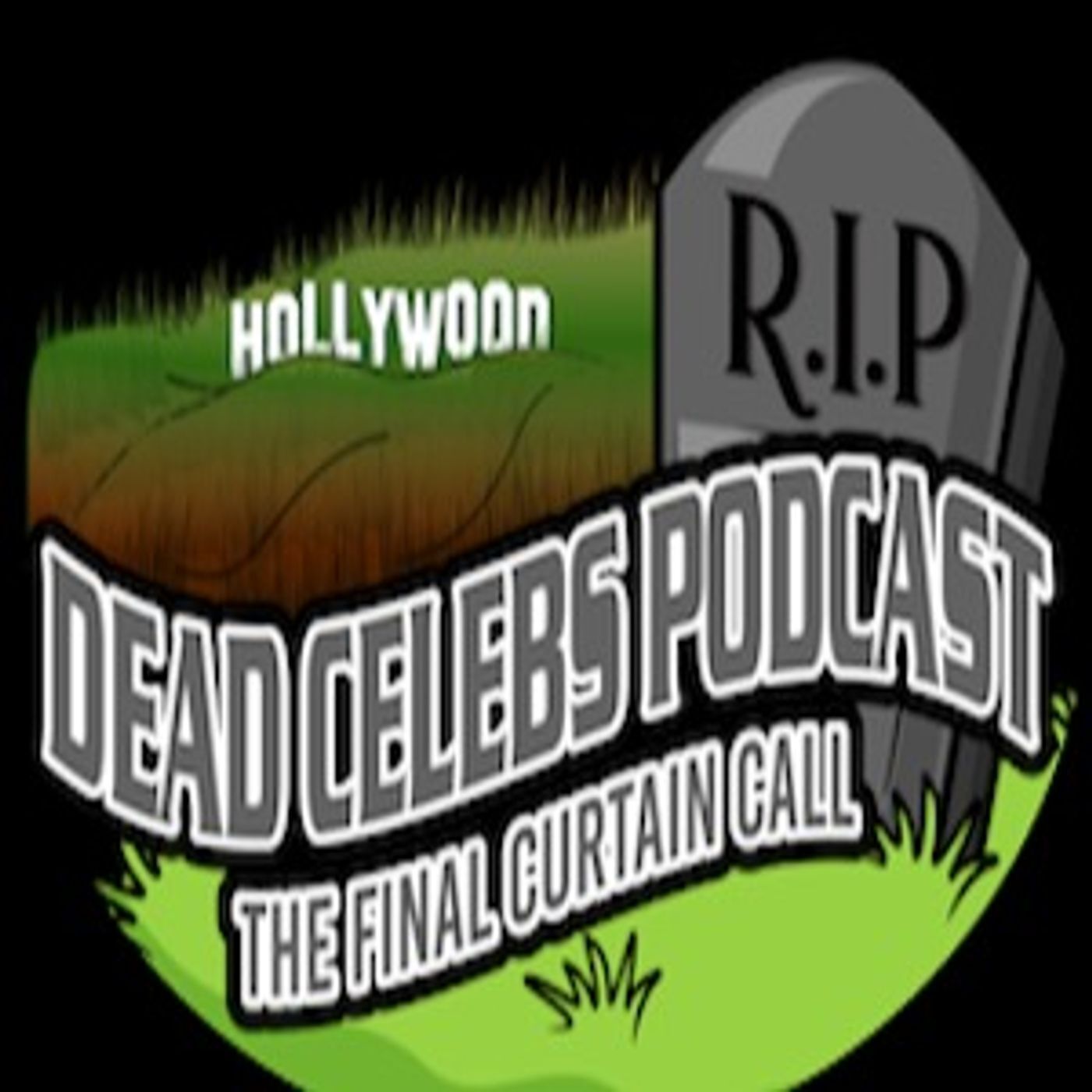 Dead Celebs Podcast: The Final Curtain Call