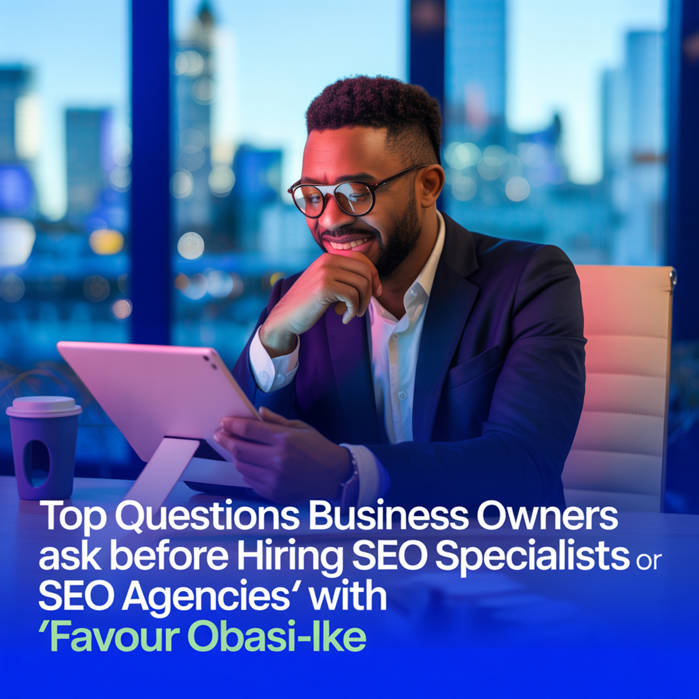 Top Questions Business Owners Ask Before Hiring SEO Specialists or SEO Agencies with Favour Obasi-ike