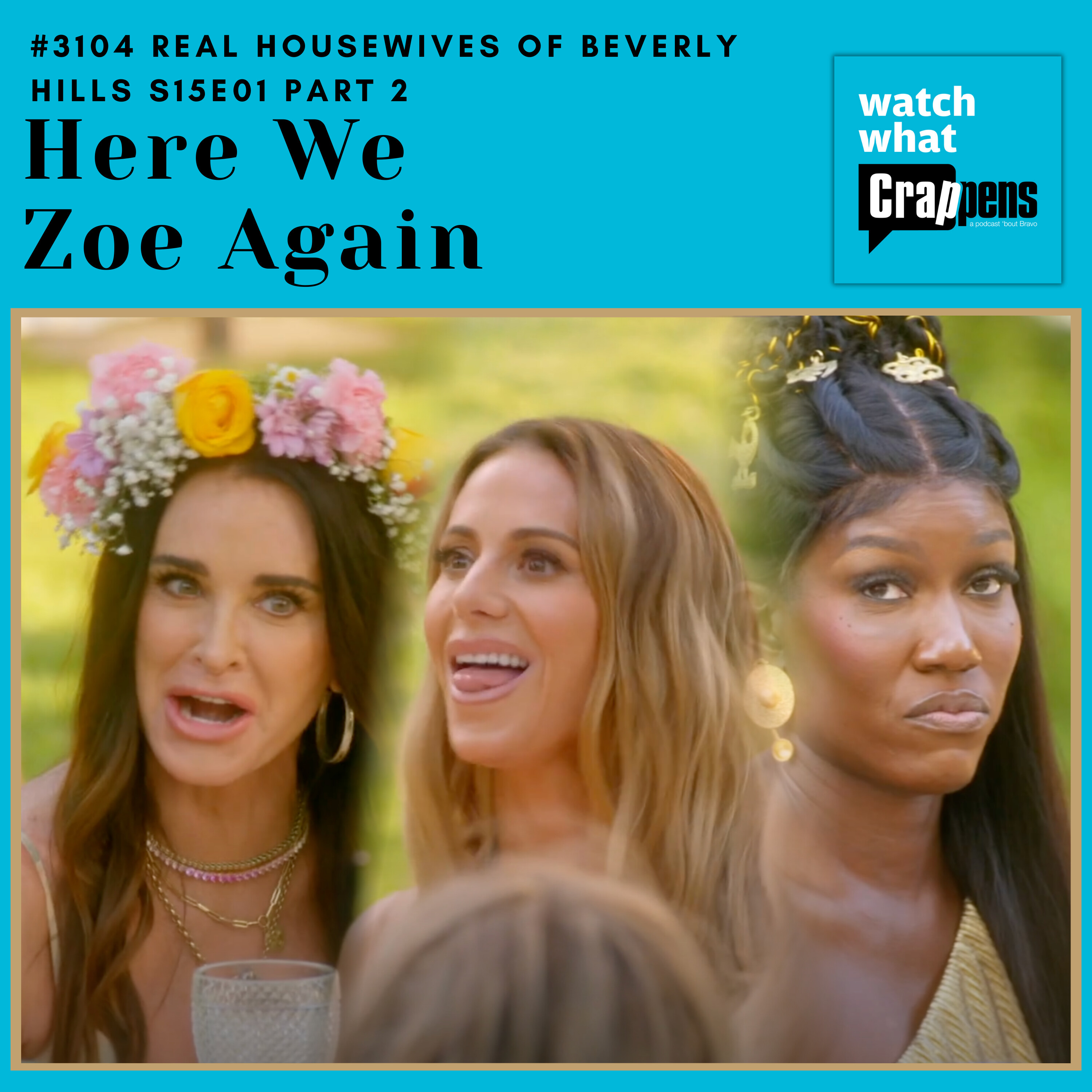 #3104 Real Housewives of Beverly Hills S15E01 Part 2 : Here We Zoe Again