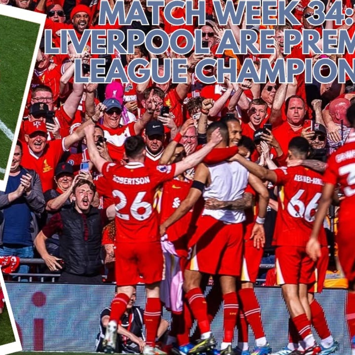 MATCH WEEK 34: LIVERPOOL ARE 2024-2025 PREMIER LEAGUE CHAMPIONS episode artwork