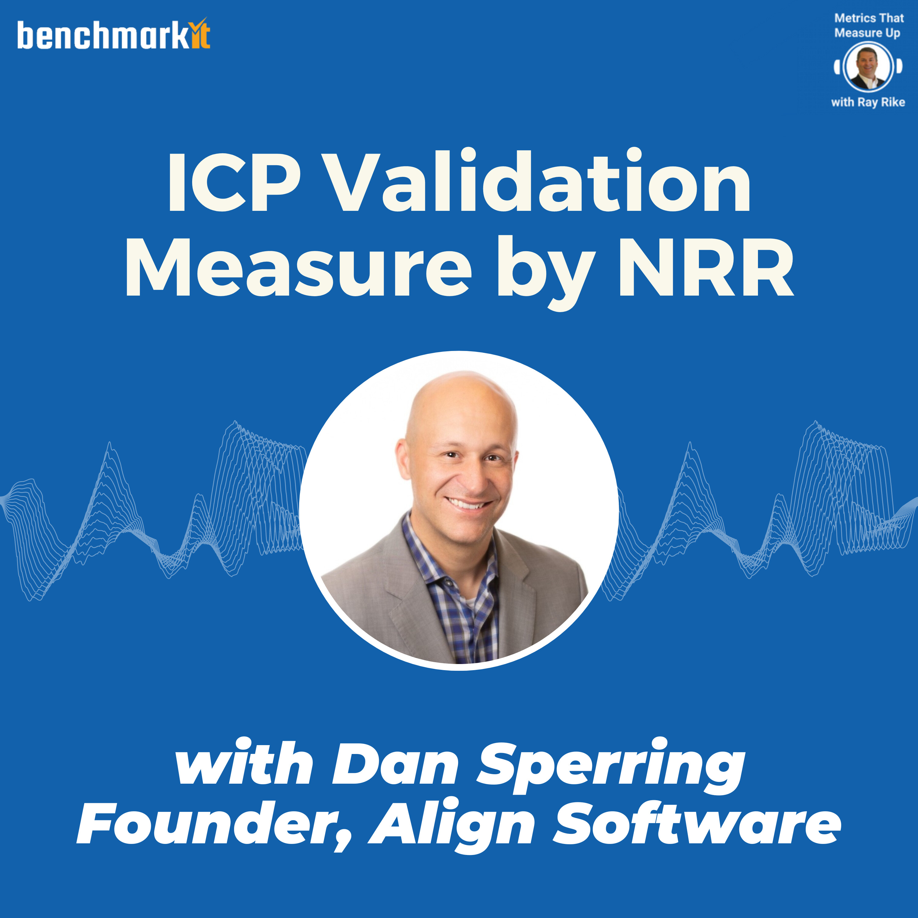 Ideal Customer Profile Defined by Net Revenue Retention - with Dan Sperring, Founder and CEO Align