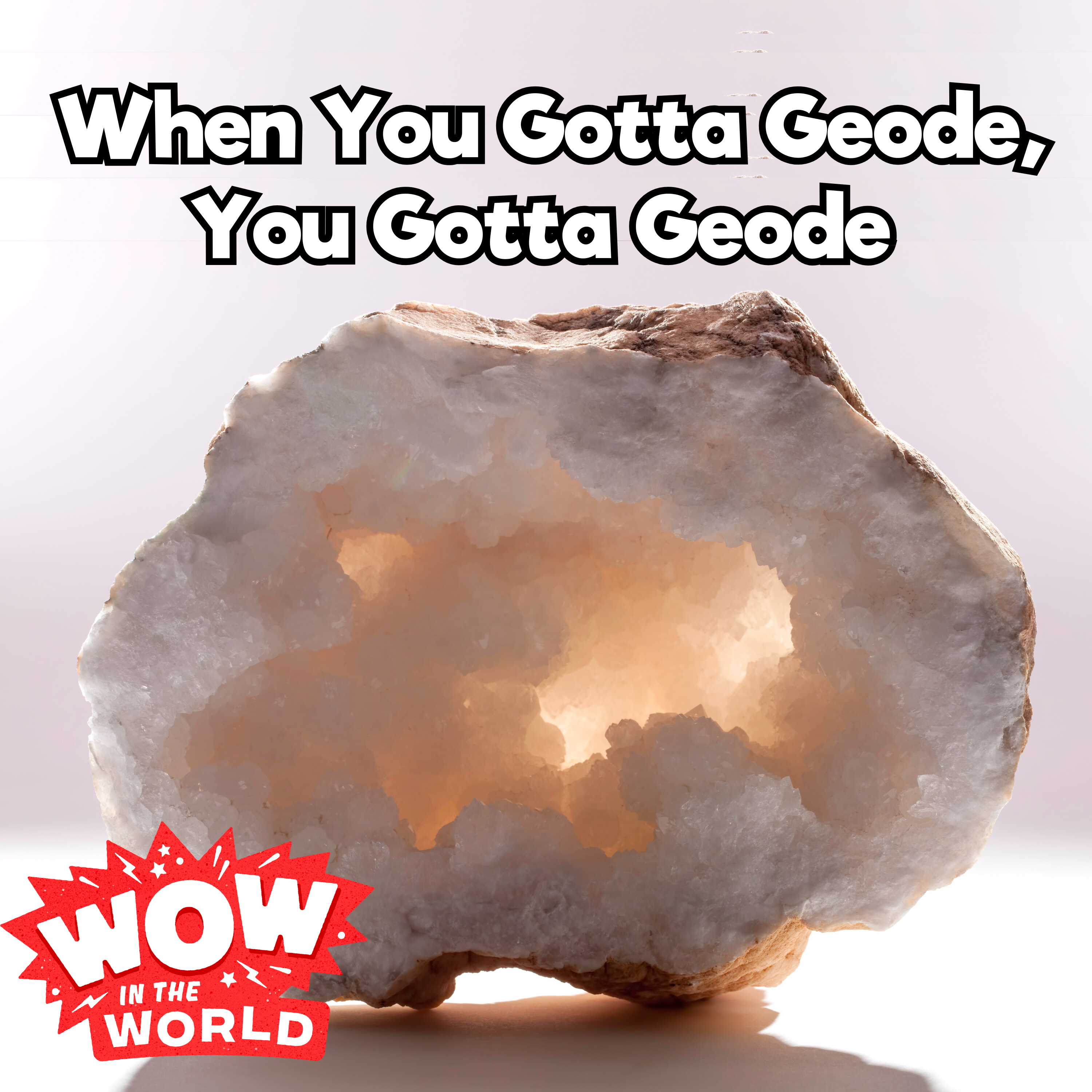 When You Gotta Geode, You Gotta Geode (11/11/24)