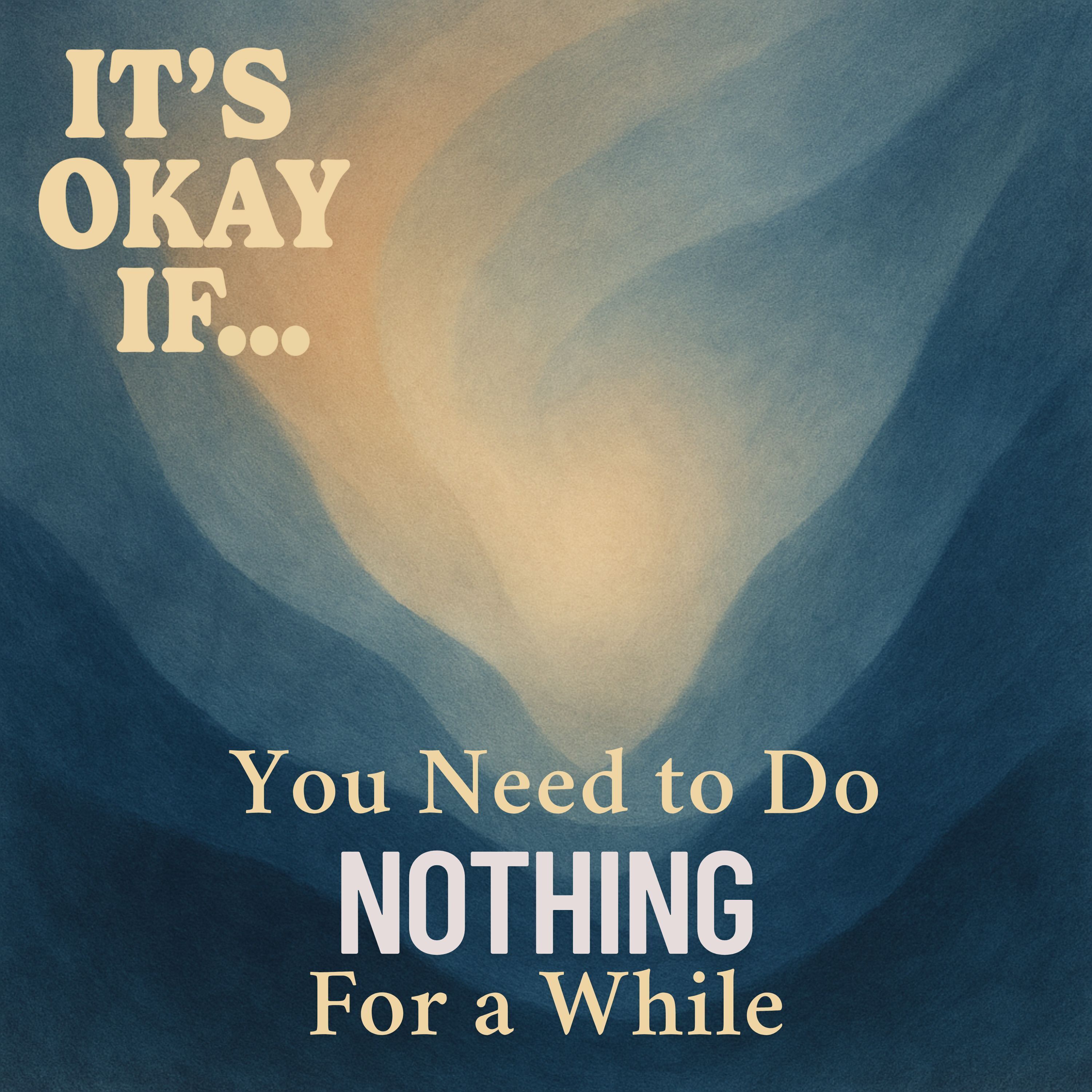 In case you need this: Need to Do Nothing for a While? It's Okay If You Just Rest In case you need this: Need to Do Nothing for a While? It's Okay If You Just Rest