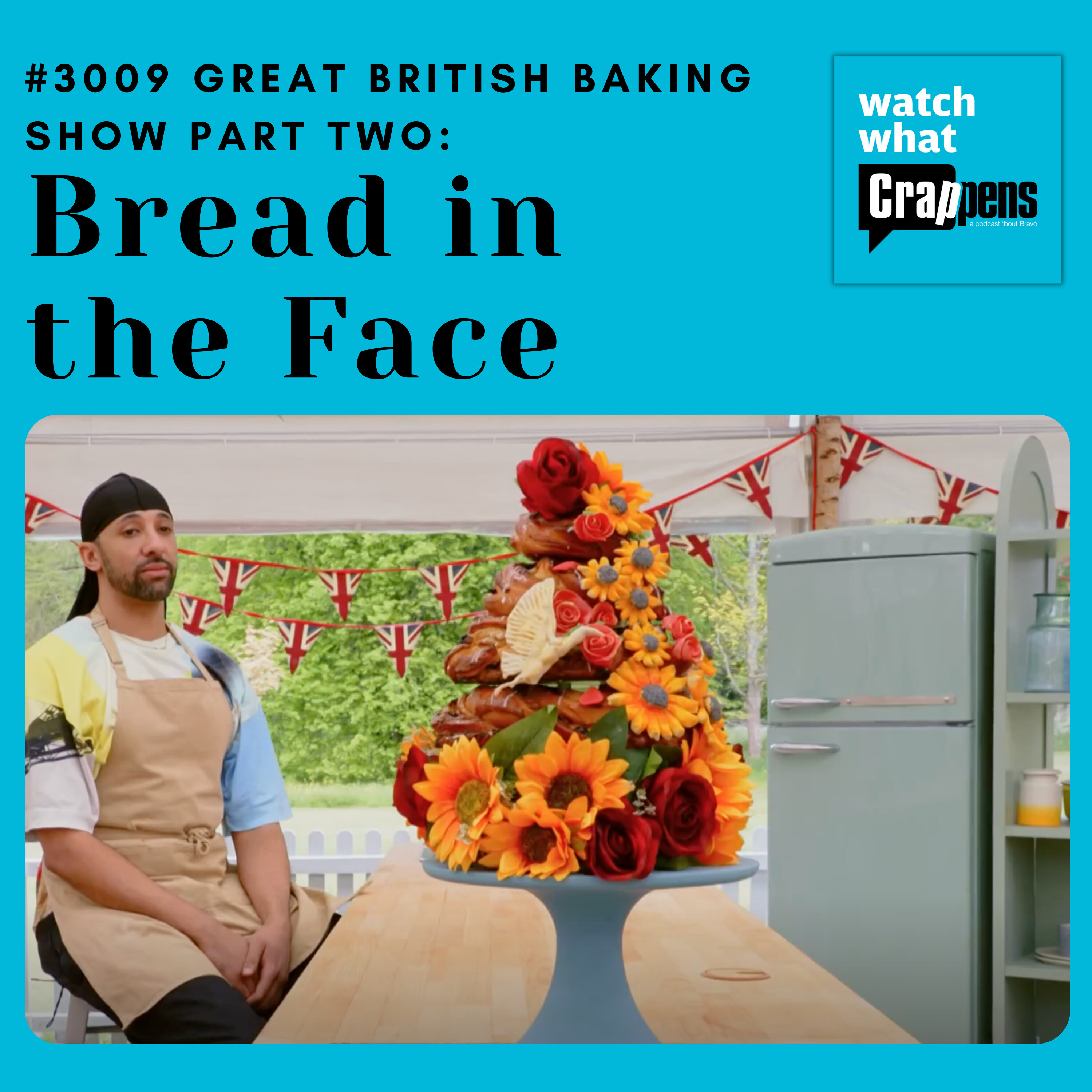#3009 Great British Baking Show Part Two: Bread in the Face