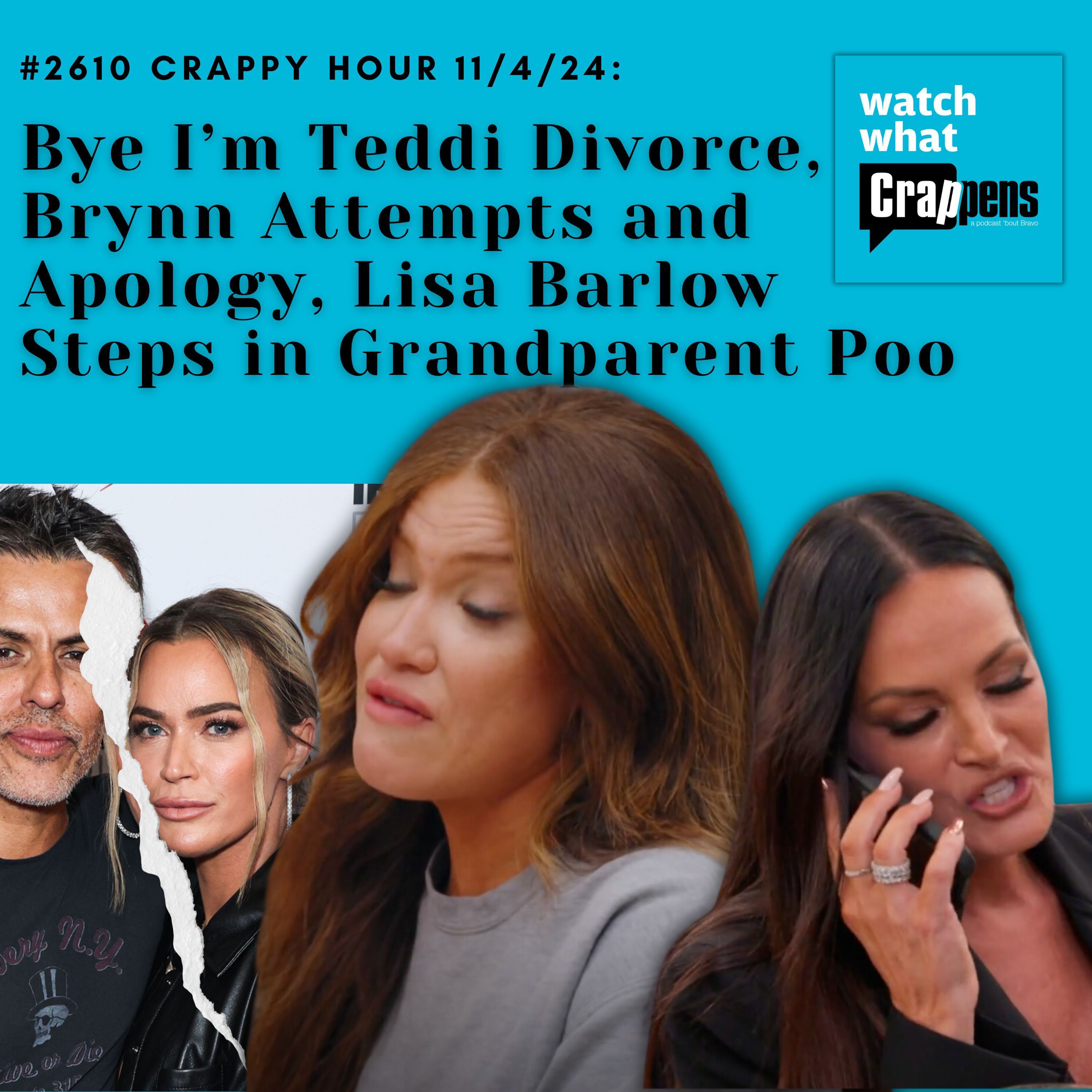 #2610 Crappy Hour 11/04/24: Bye I’m Teddi Divorce, Brynn Attempts and Apology, Lisa Barlow Steps in Grandparent Poo