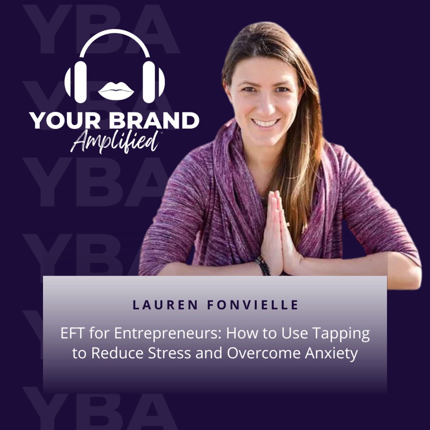 S E74: EFT for Entrepreneurs: How to Use Tapping to Reduce Stress and Overcome Anxiety with Lauren Fonvielle episode artwork