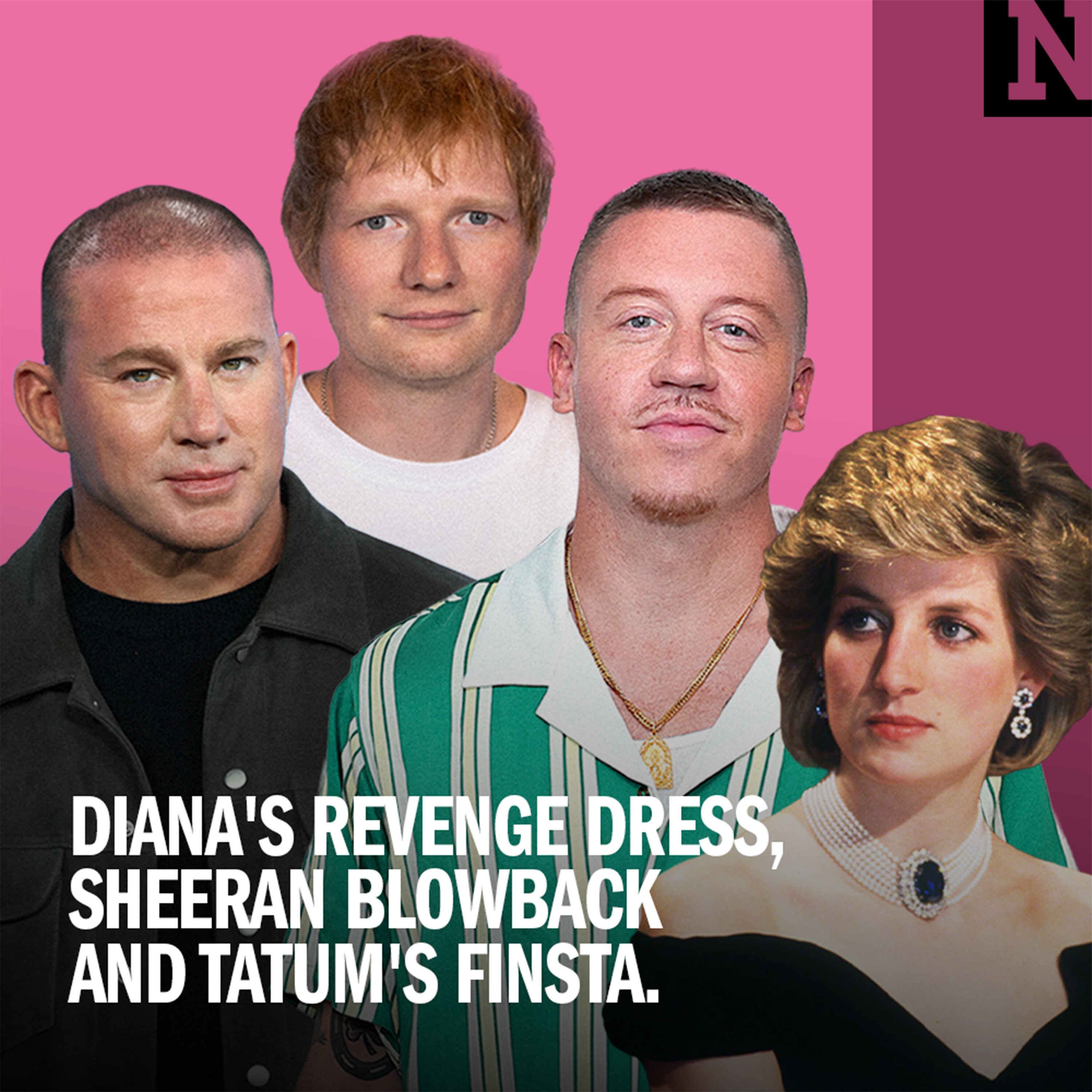 Diana’s Revenge Dress, Sheeran Blowback and Tatum's Finsta episode artwork