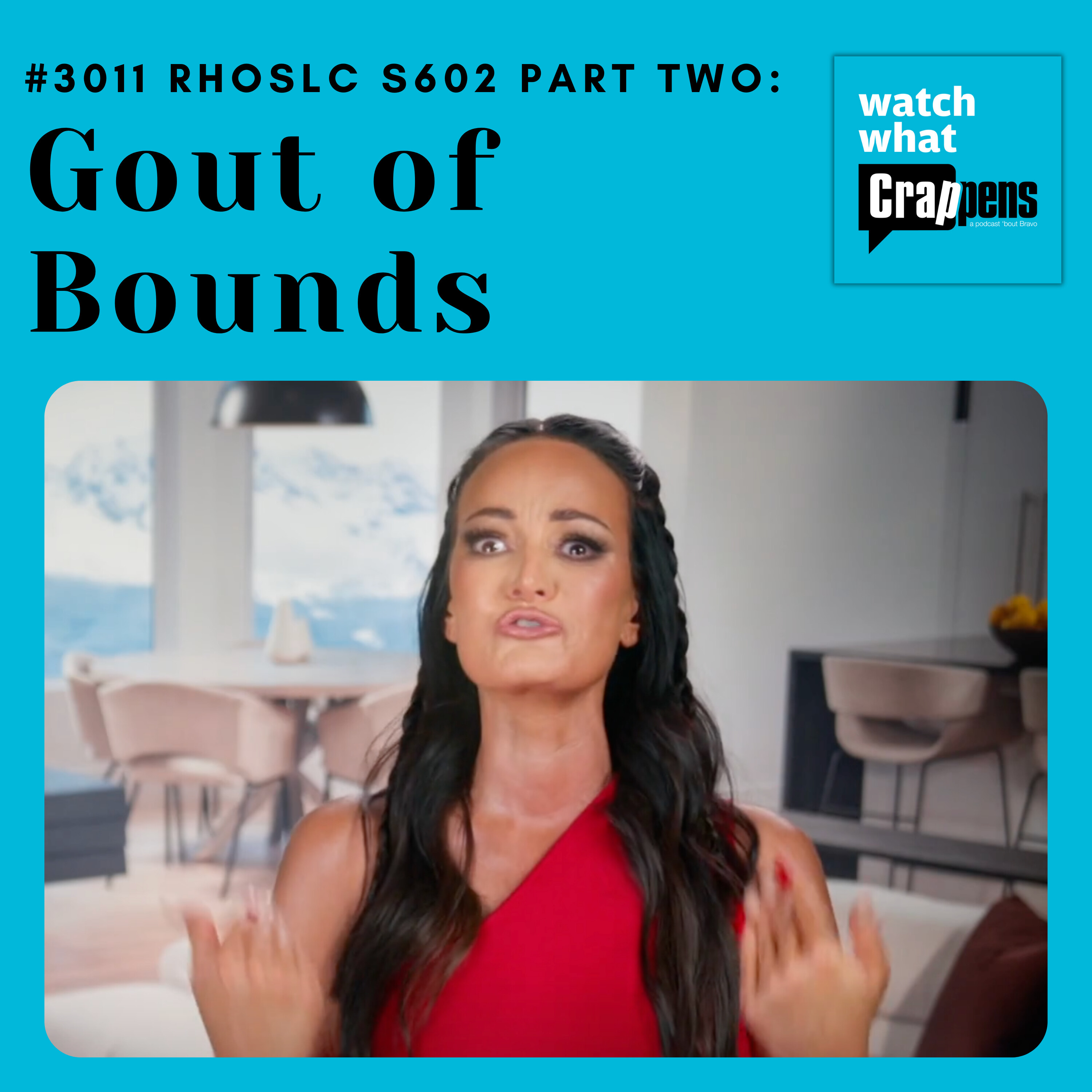 #3011 RHOSLC S602 Part Two: Gout of Bounds