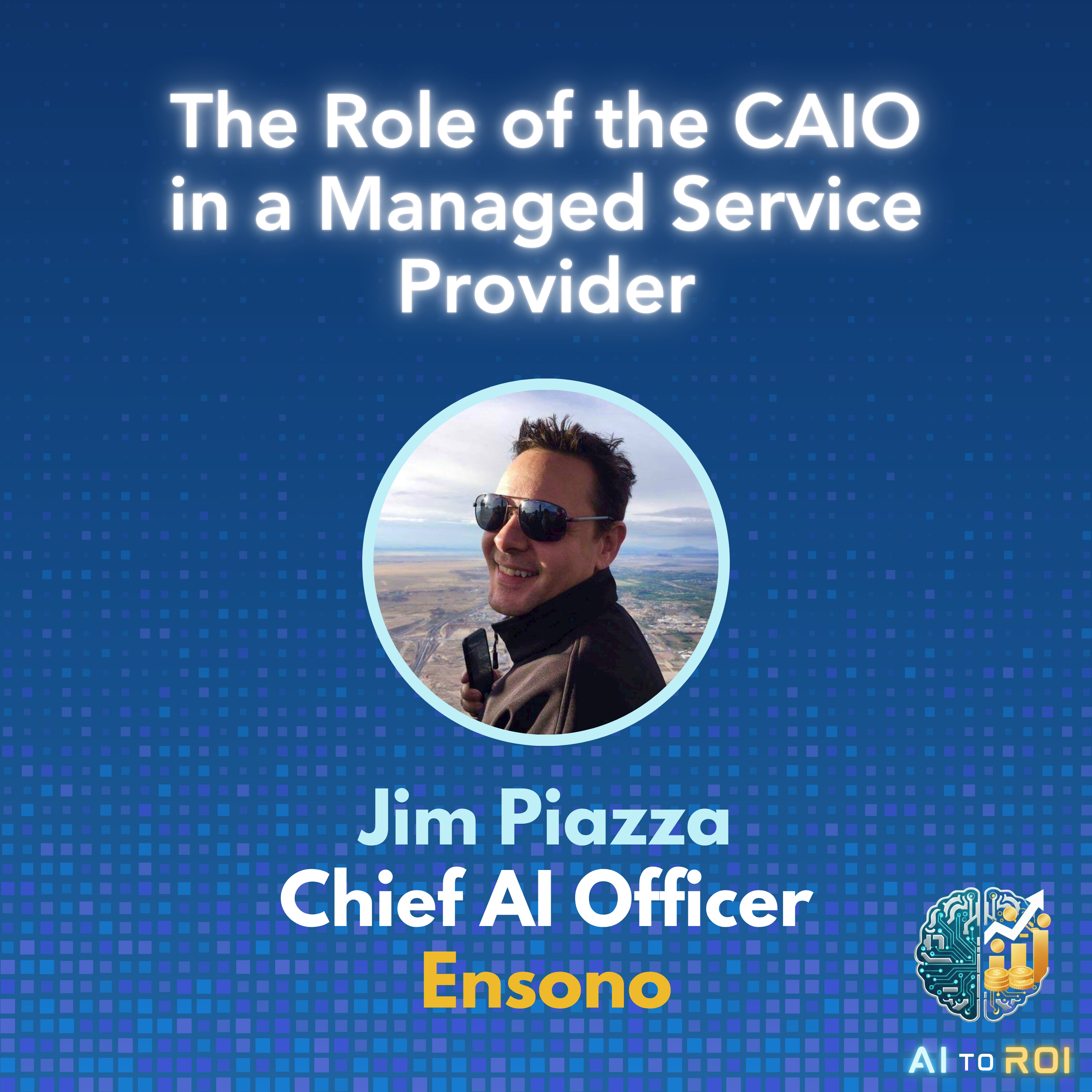 The Role of the CAIO in a Managed Service Provider - with Jim Piazza, CAIO Ensono