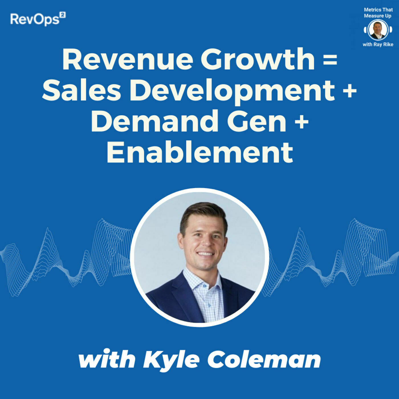 Sales Development meets Demand Generation and Enablement- with Kyle Coleman, VP Revenue Growth and Enablement at Clari