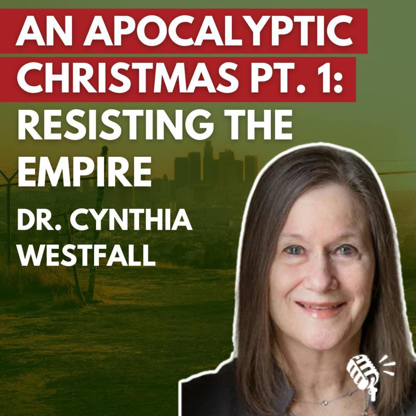 An Apocalyptic Christmas, part 1: Resisting the Empire, Dr. Cynthia Westfall