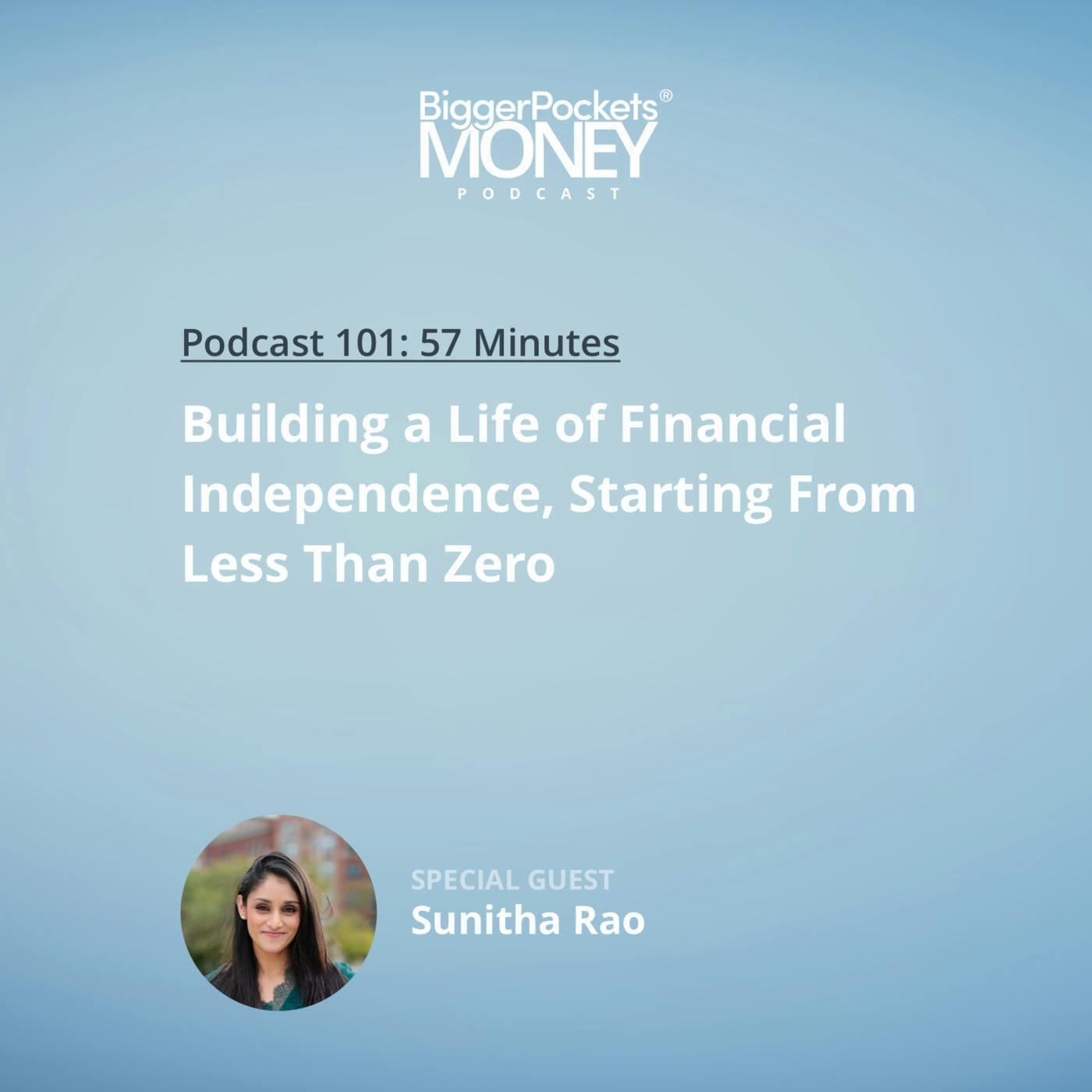 101: Building a Life of Financial Independence, Starting From Less Than Zero with Sunitha Rao