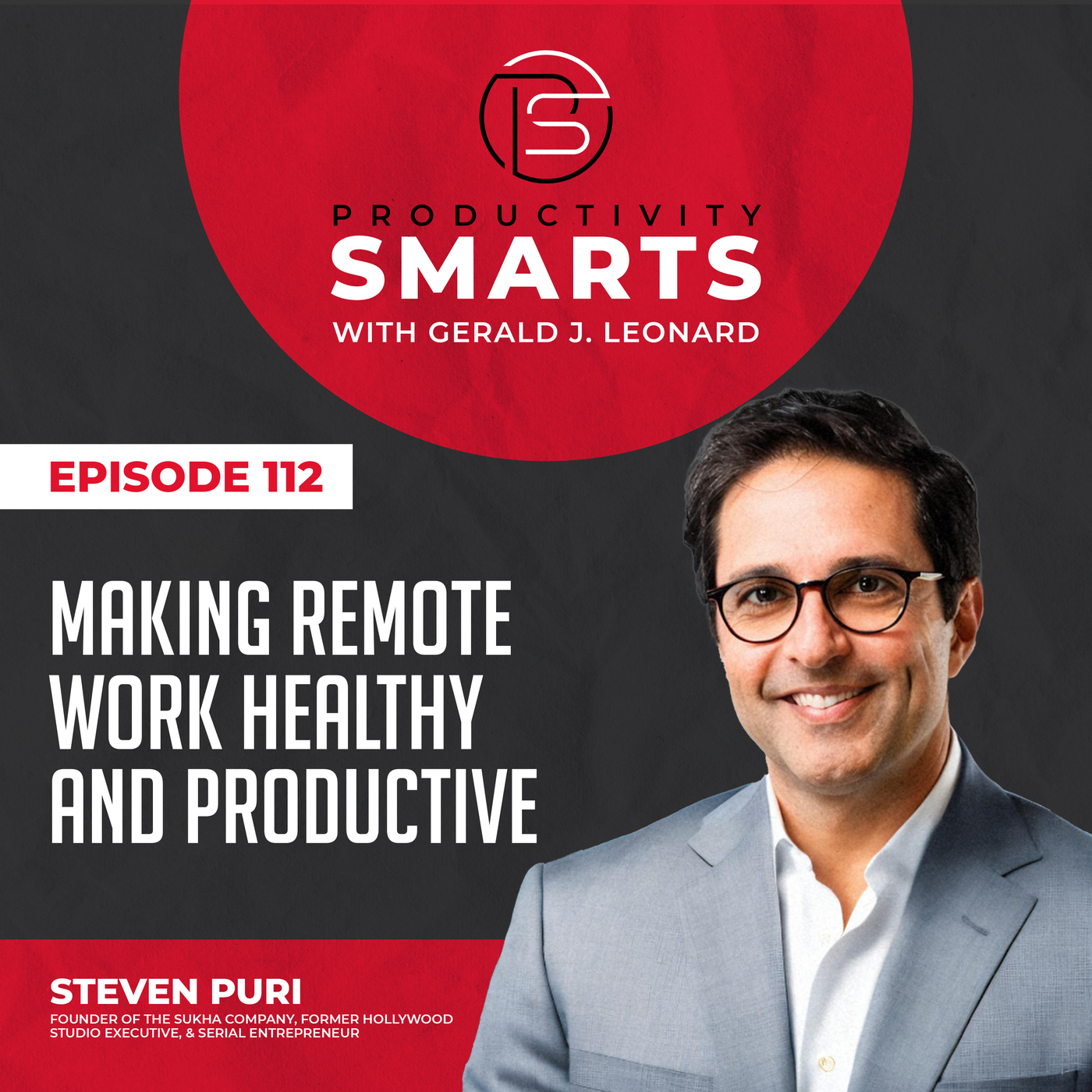 Episode 112 - Making Remote Work Healthy and Productive with Steven Puri