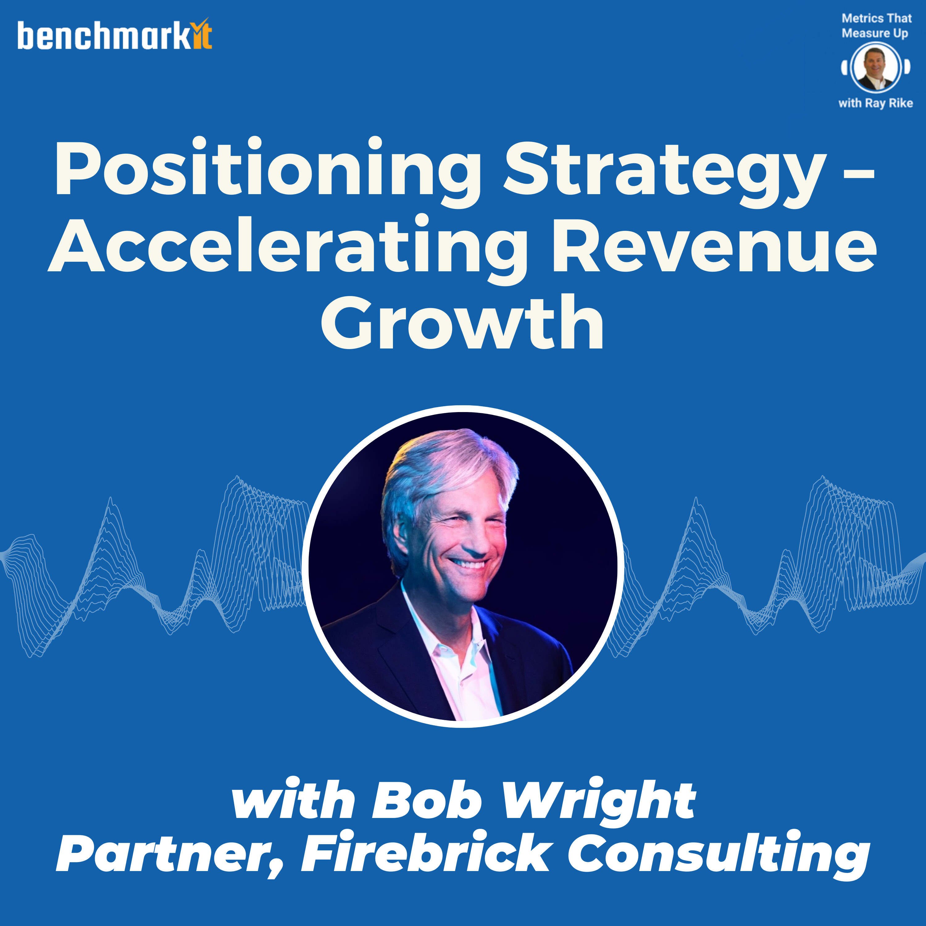 How Positioning impacts B2B Tech Revenue Growth - with Bob Wright, Firebrick