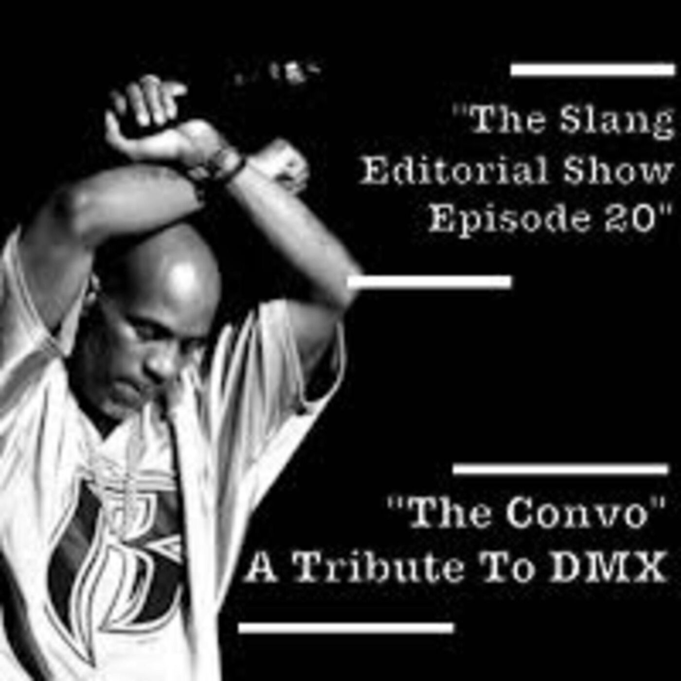 The Slang Editorial Show Episode 20 : "The Convo" A Tribute to DMX
