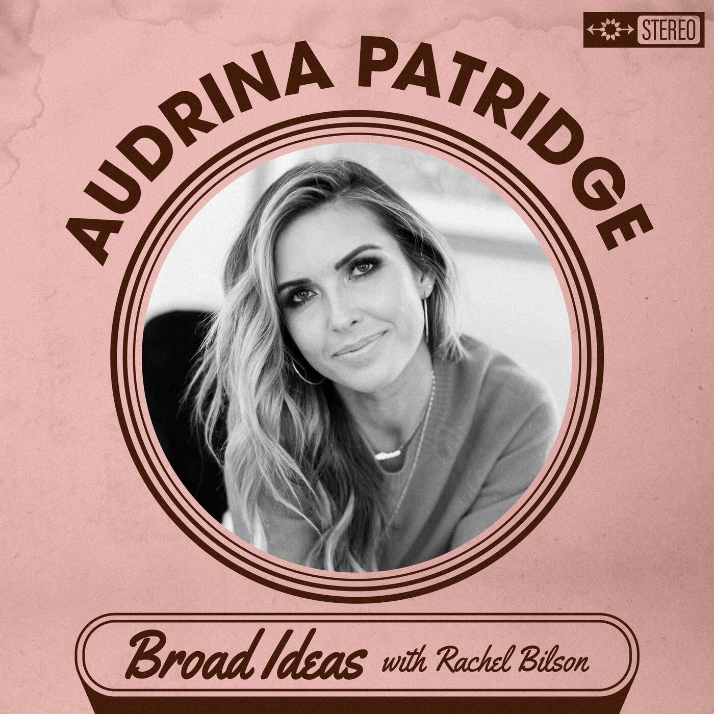 Broad Ideas with Rachel Bilson & Olivia Allen - 奥德丽娜·帕特里奇谈芬太尼、单亲妈妈约会与珠宝盗窃案 封面