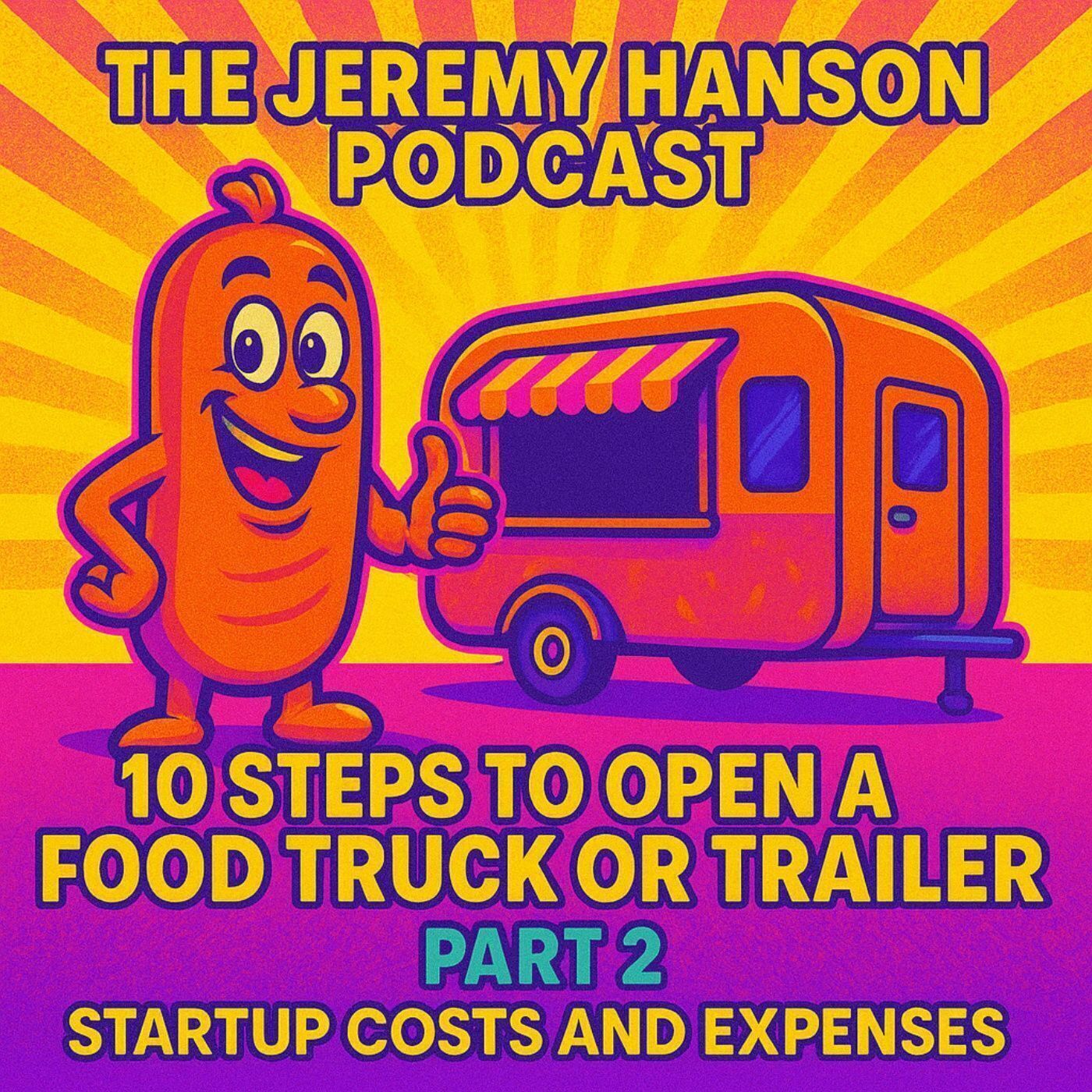 10 Steps to Open a Food Truck or Trailer: Part 2 - Mastering Startup Costs and Managing Your Money with Gus the Grinder