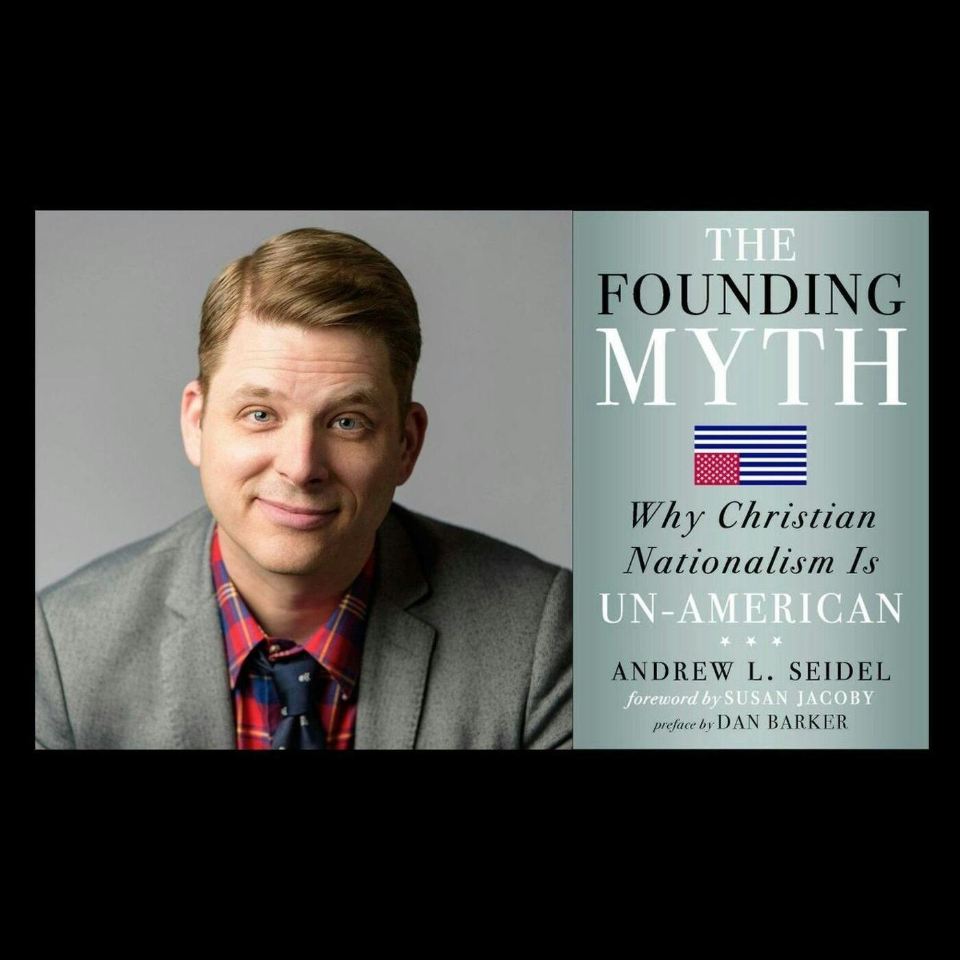 Ep. 298 - Andrew Seidel, Author Of The Founding Myth