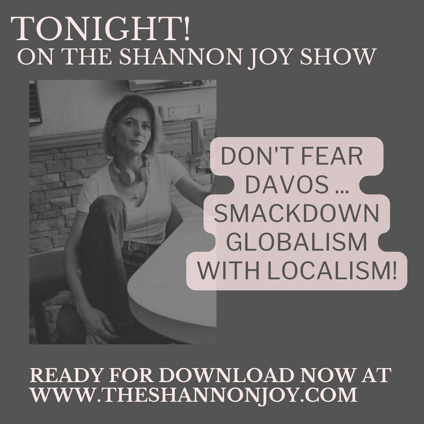 Tuesday January 17 - Don't Fear The Davos Crowd ... Smackdown Globalism With Localism!