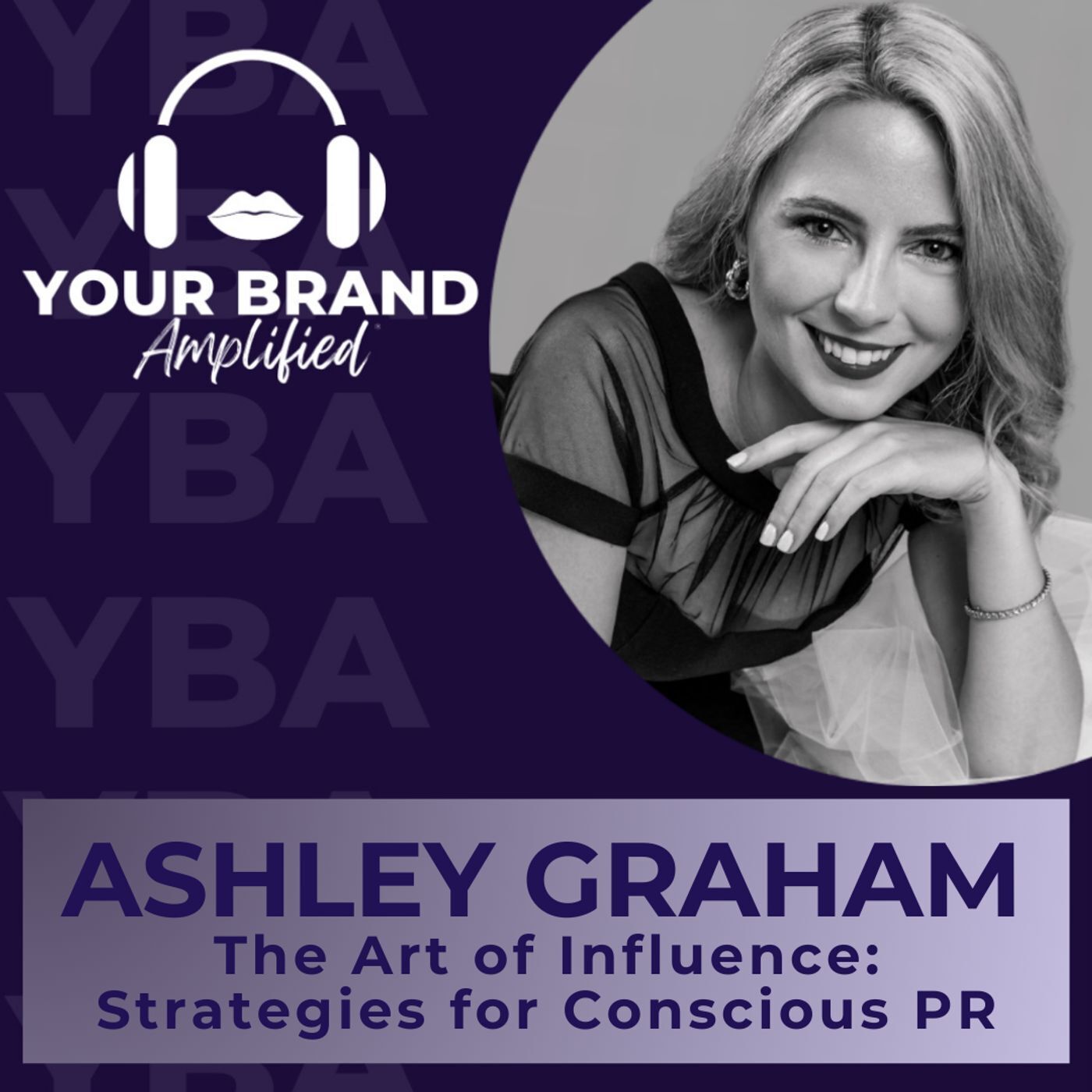 S E370: The Art of Influence: Ashley Graham’s Strategies for Conscious PR episode artwork