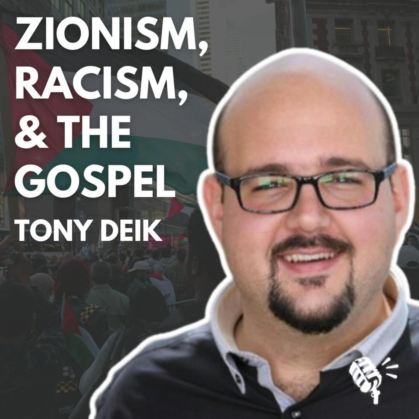 Zionism, Racism, the Gospel, and the War in Israel-Palestine: Tony Deik