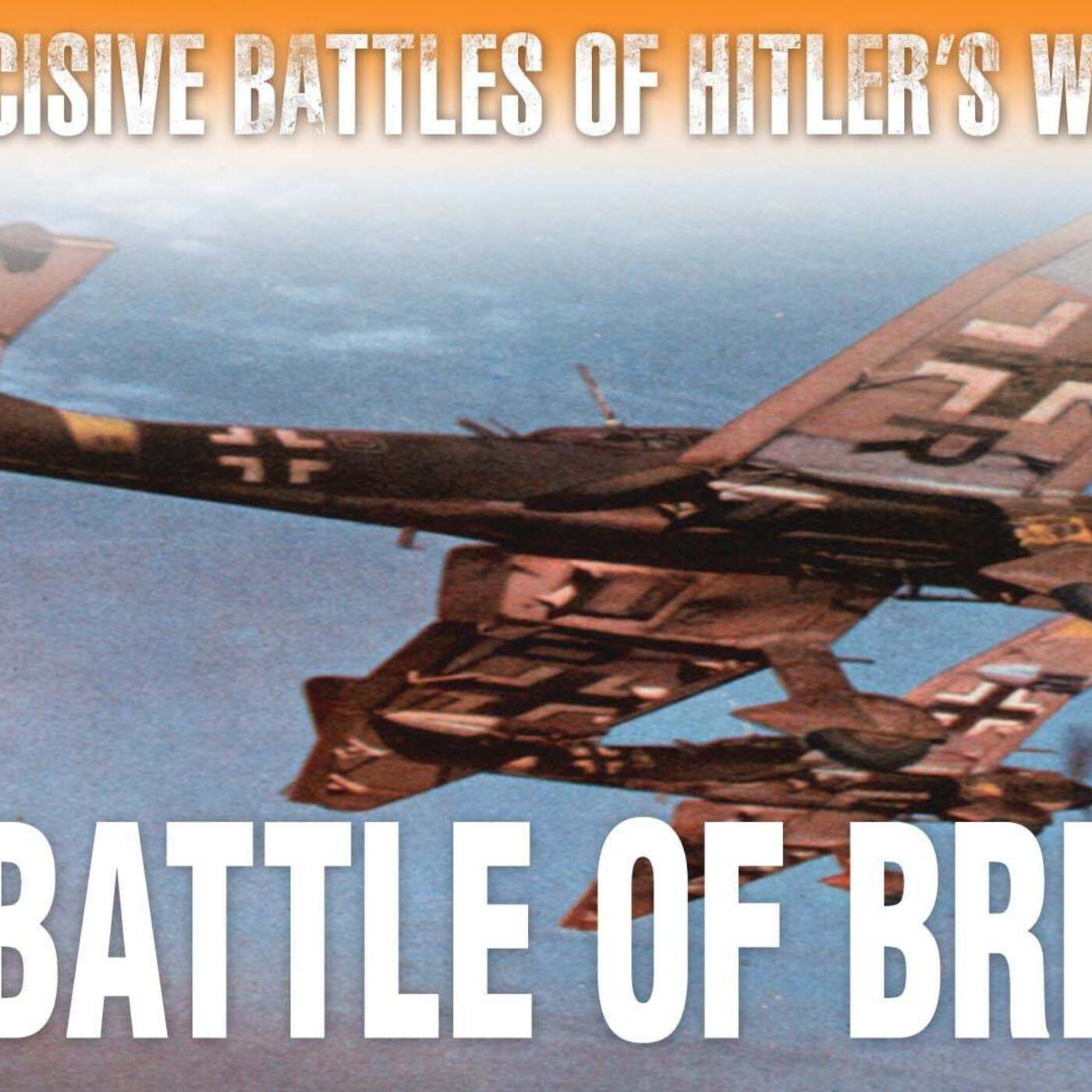 Decisive Battles of Hitler's War: Battle of Britain Decisive Battles of Hitler's War: Battle of Britain