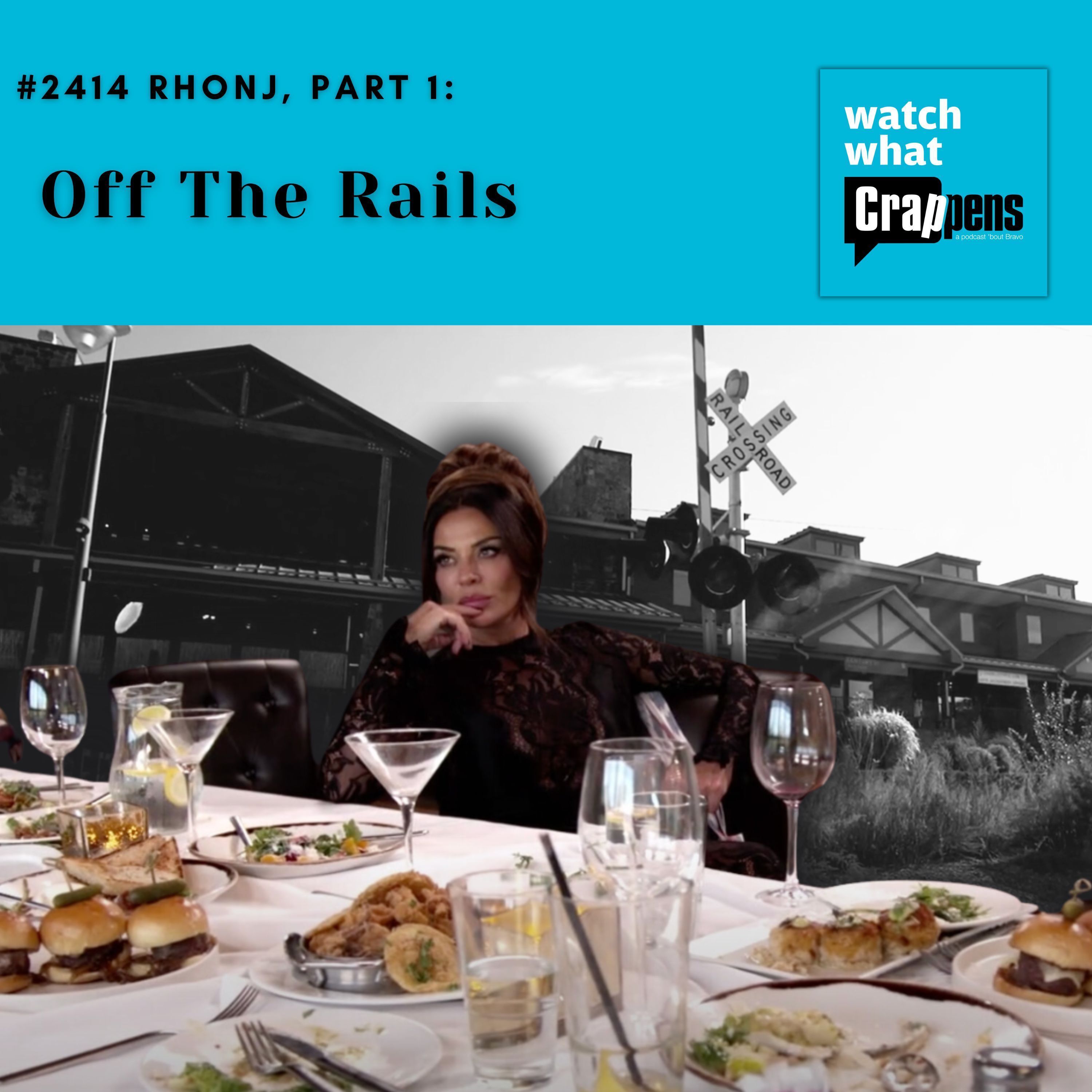 #2414 RHONJ, Part 1: Off The Rails