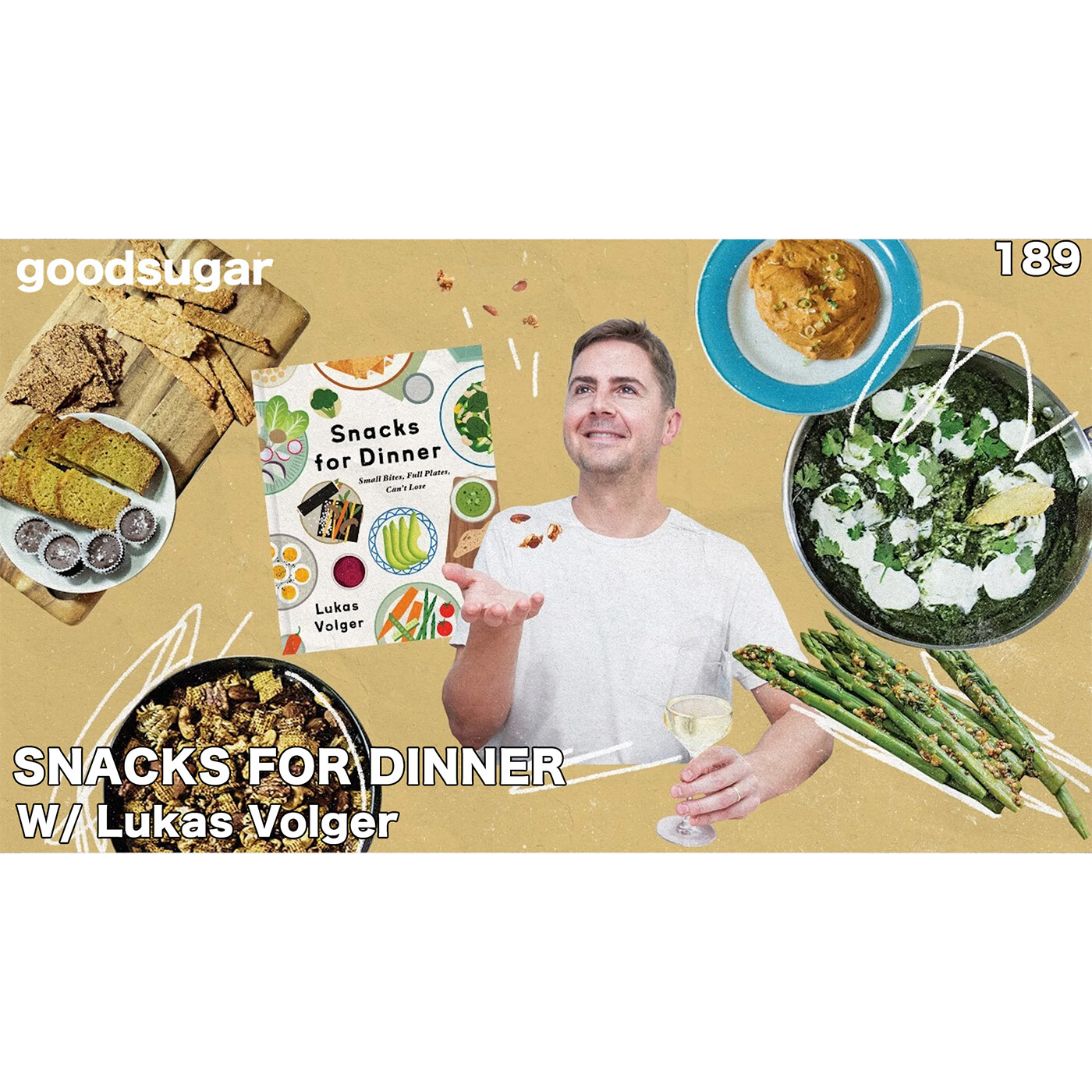 Snacks For Dinner w/ Chef Lukas Volger | goodsugar 189 episode artwork