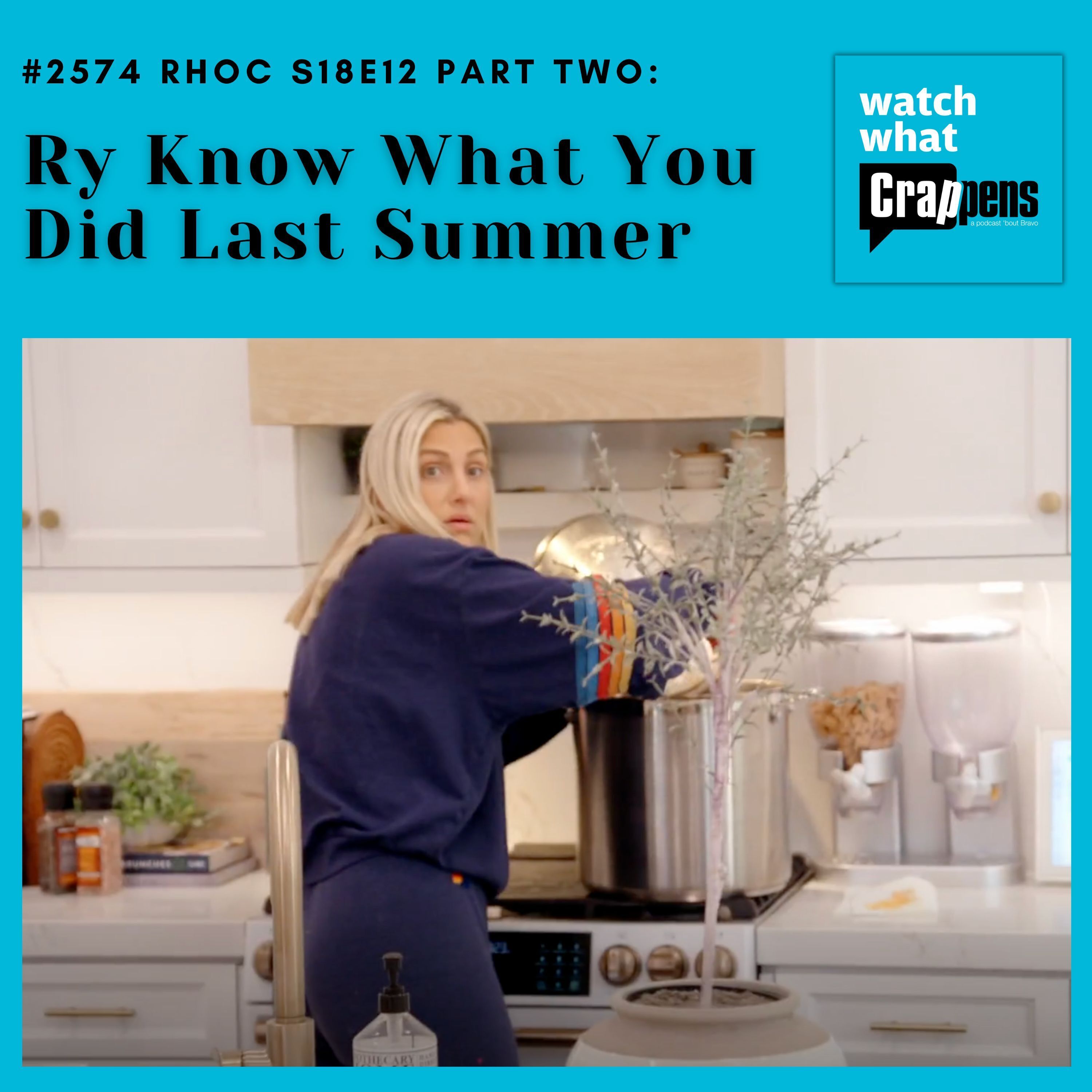 #2574  RHOC S18E12 Part Two: Ry Know What You Did Last Summer