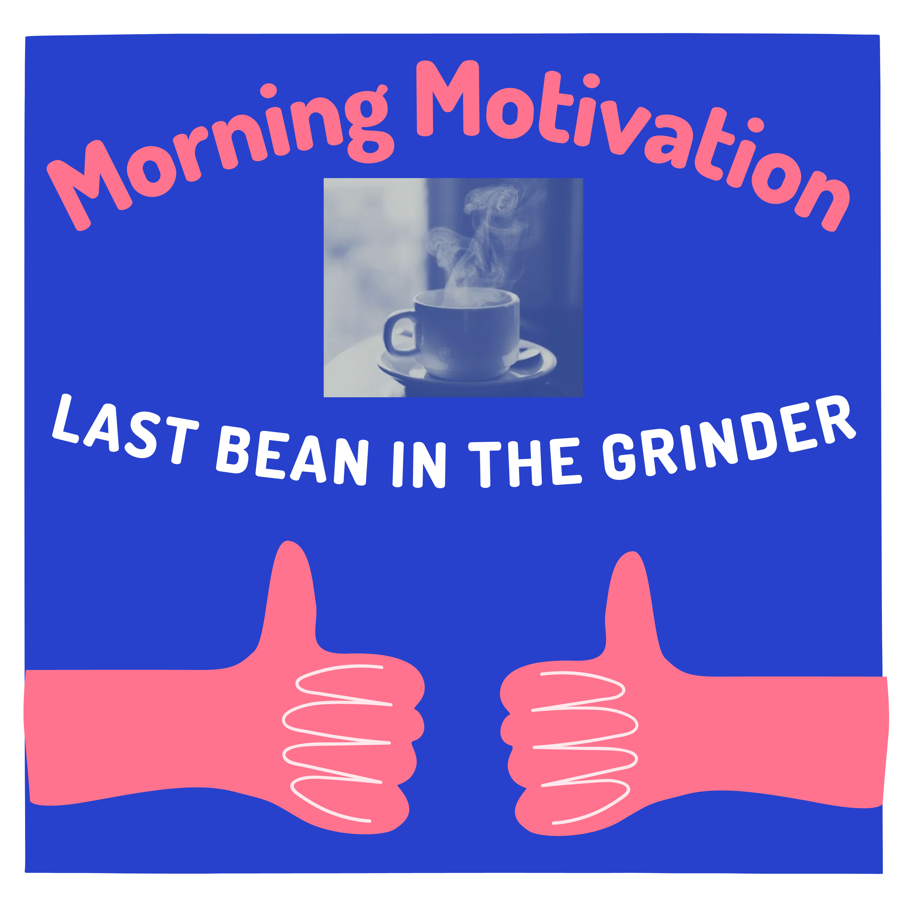 The Last Bean in the Grinder