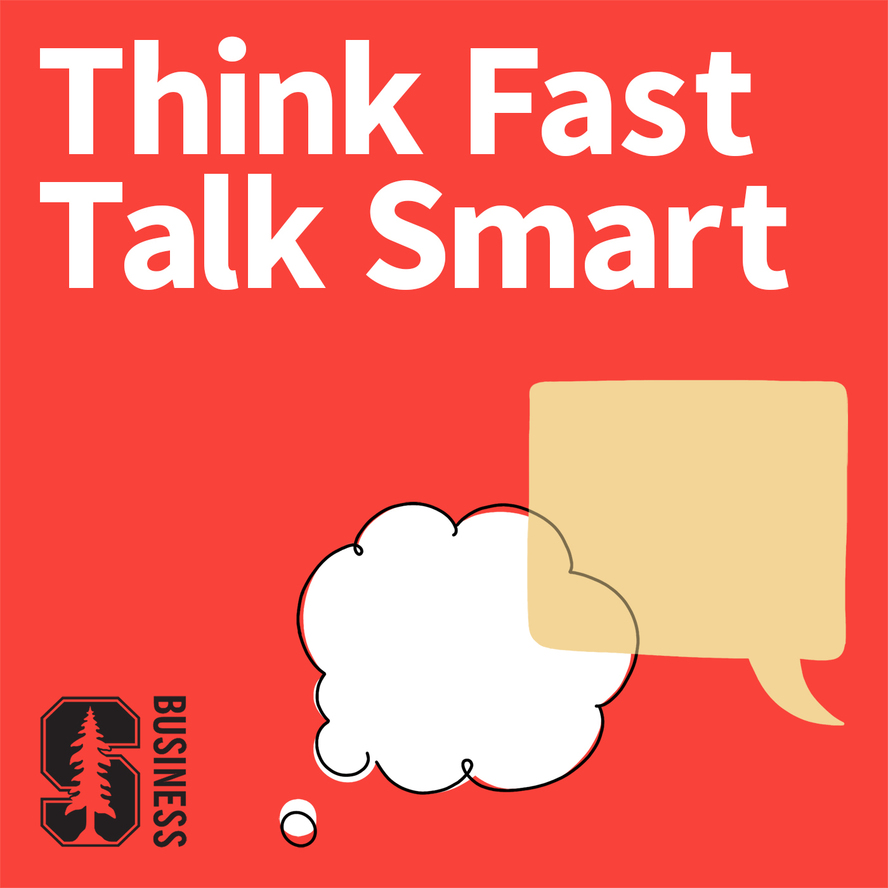 Think Fast, Talk Smart: The Podcast  Stanford Graduate School of Business