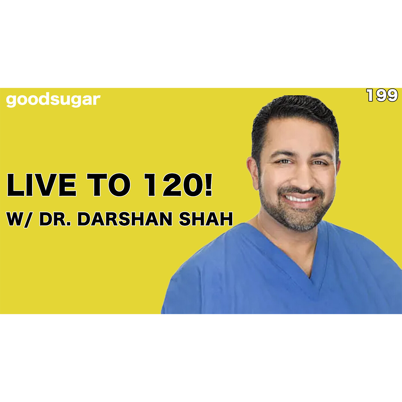Live To 120! w/ Dr. Darshan Shah | goodsugar 199 episode artwork