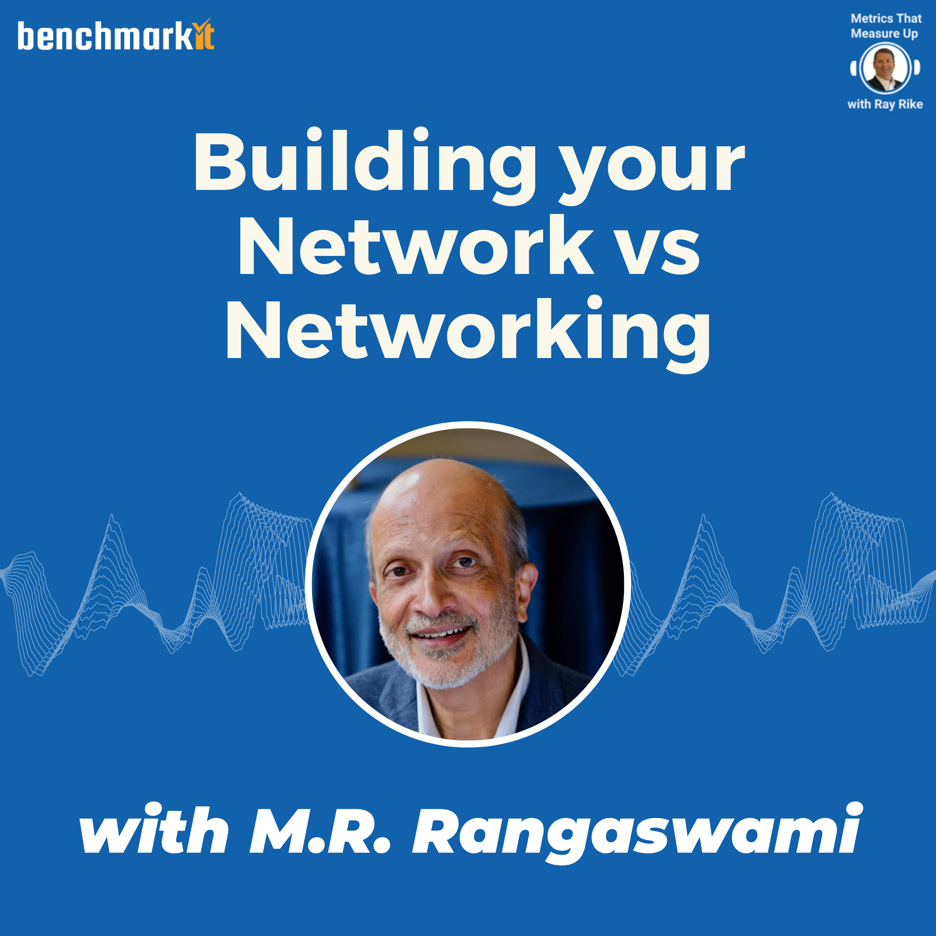 Building your Network versus Networking - in Silicon Valley and Beyond with M.R. Rangaswami